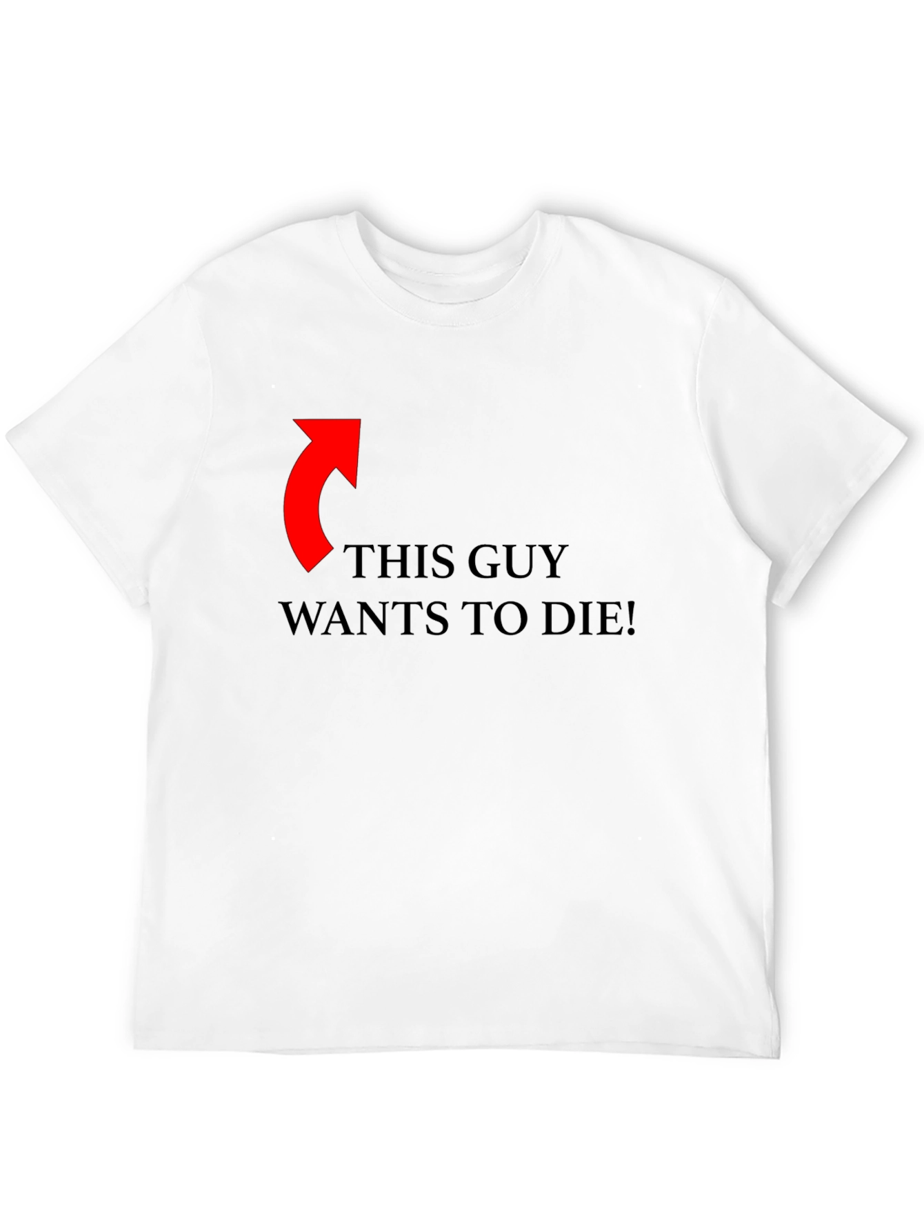 Funny Graphic Tee: This Guy Wants To Die!