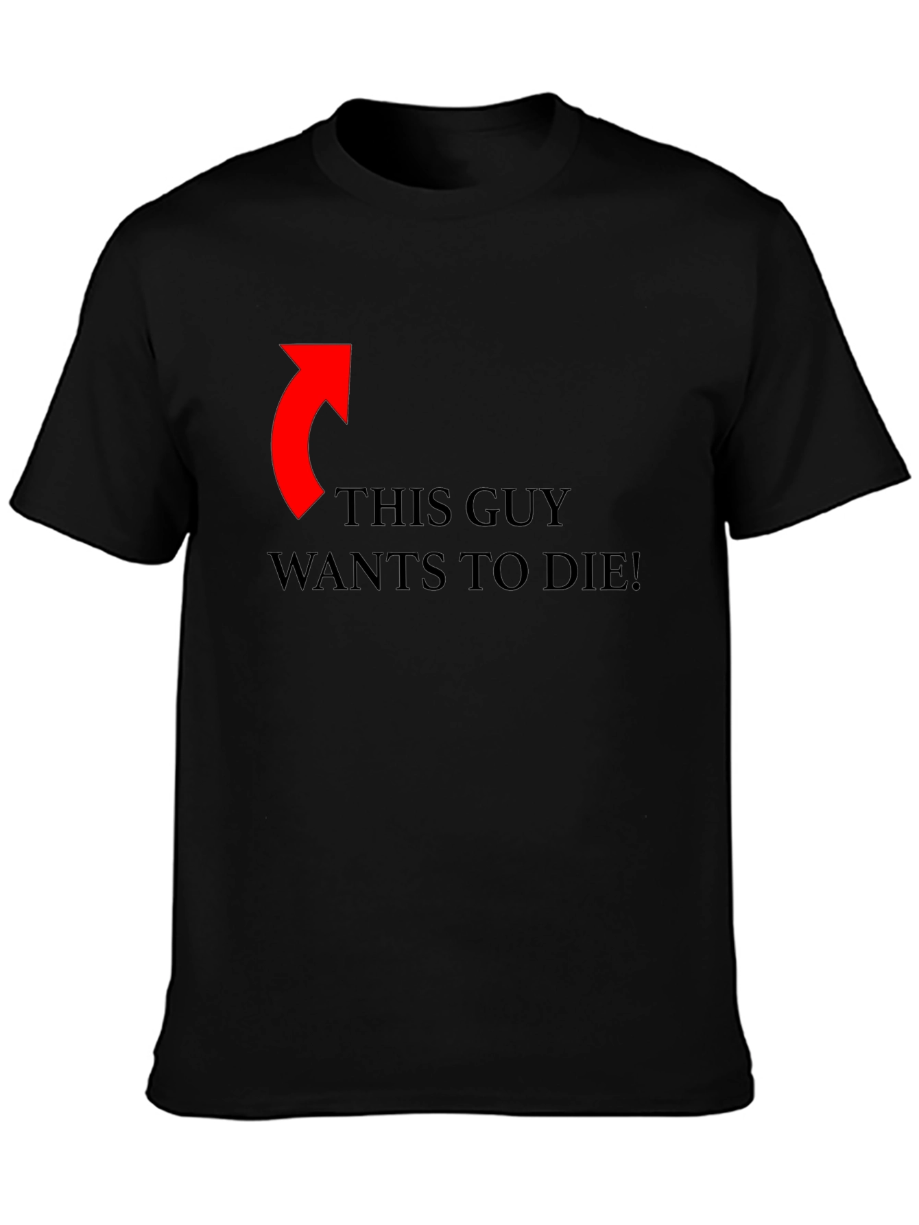 Funny Graphic Tee: This Guy Wants To Die!