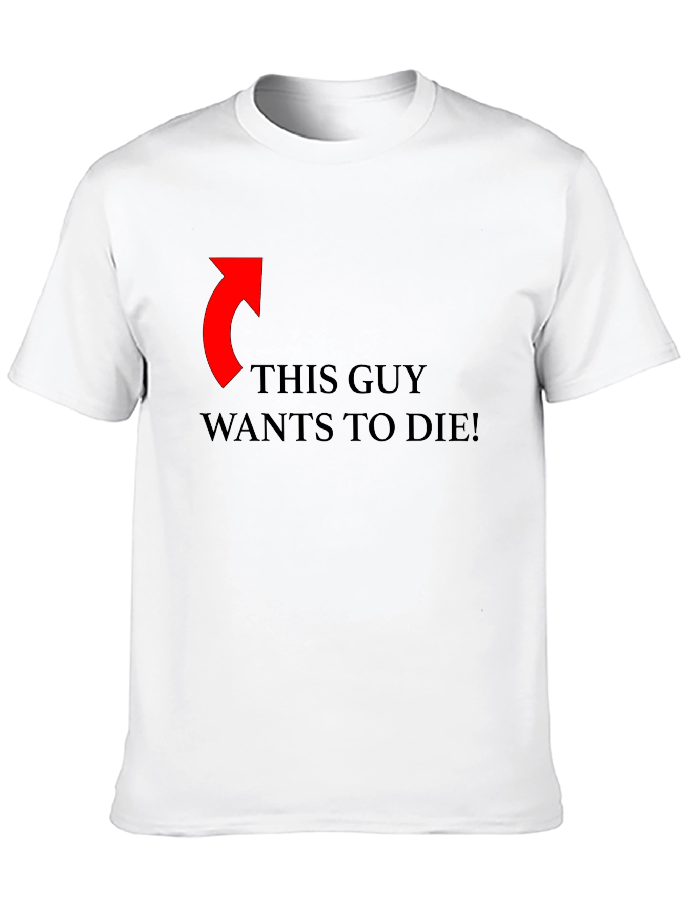 Funny Graphic Tee: This Guy Wants To Die!