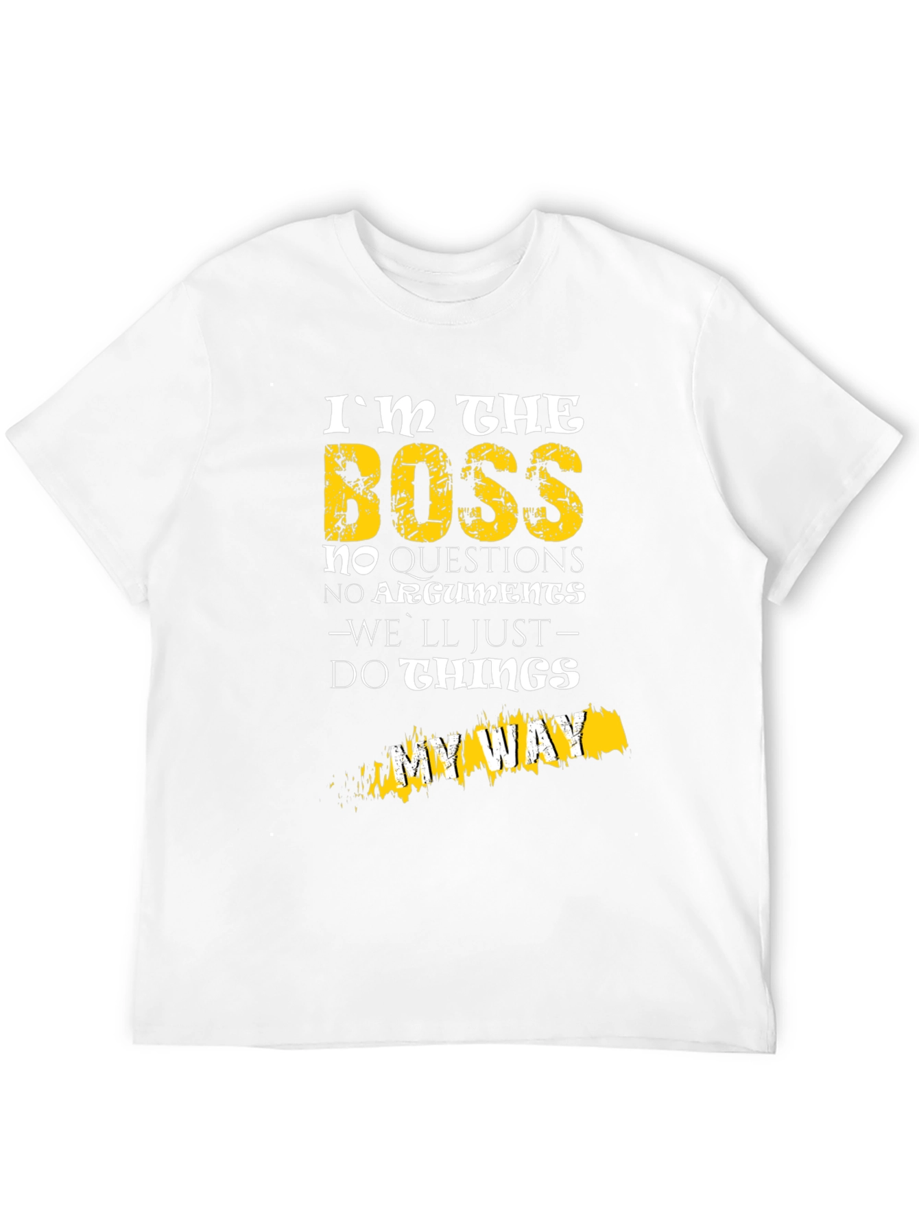 Im The Boss T-Shirt - No Questions My Way