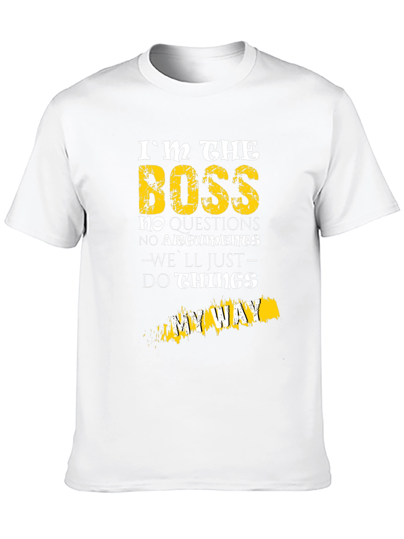 Im The Boss T-Shirt - No Questions My Way