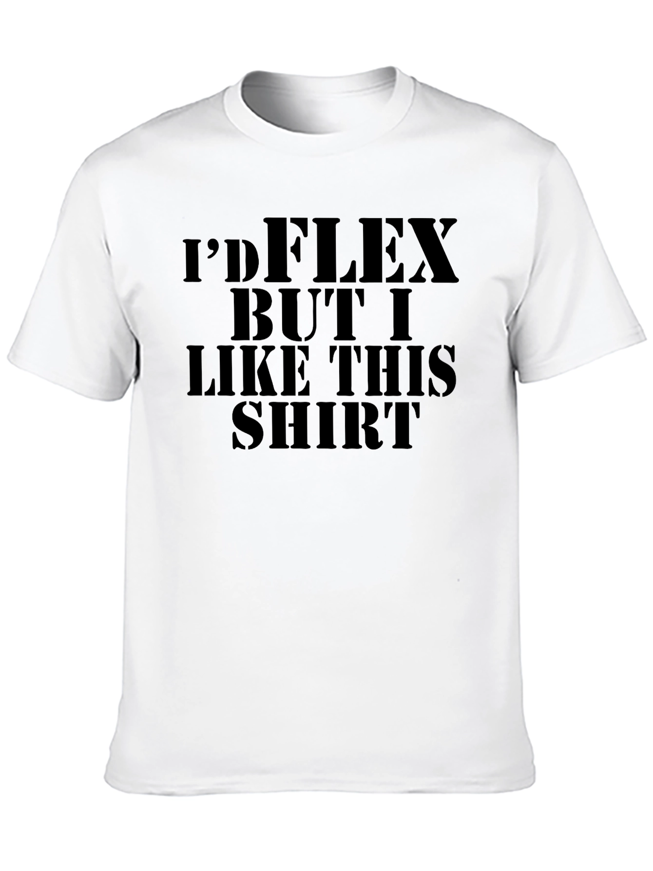 Funny Id Flex But I Like This Shirt