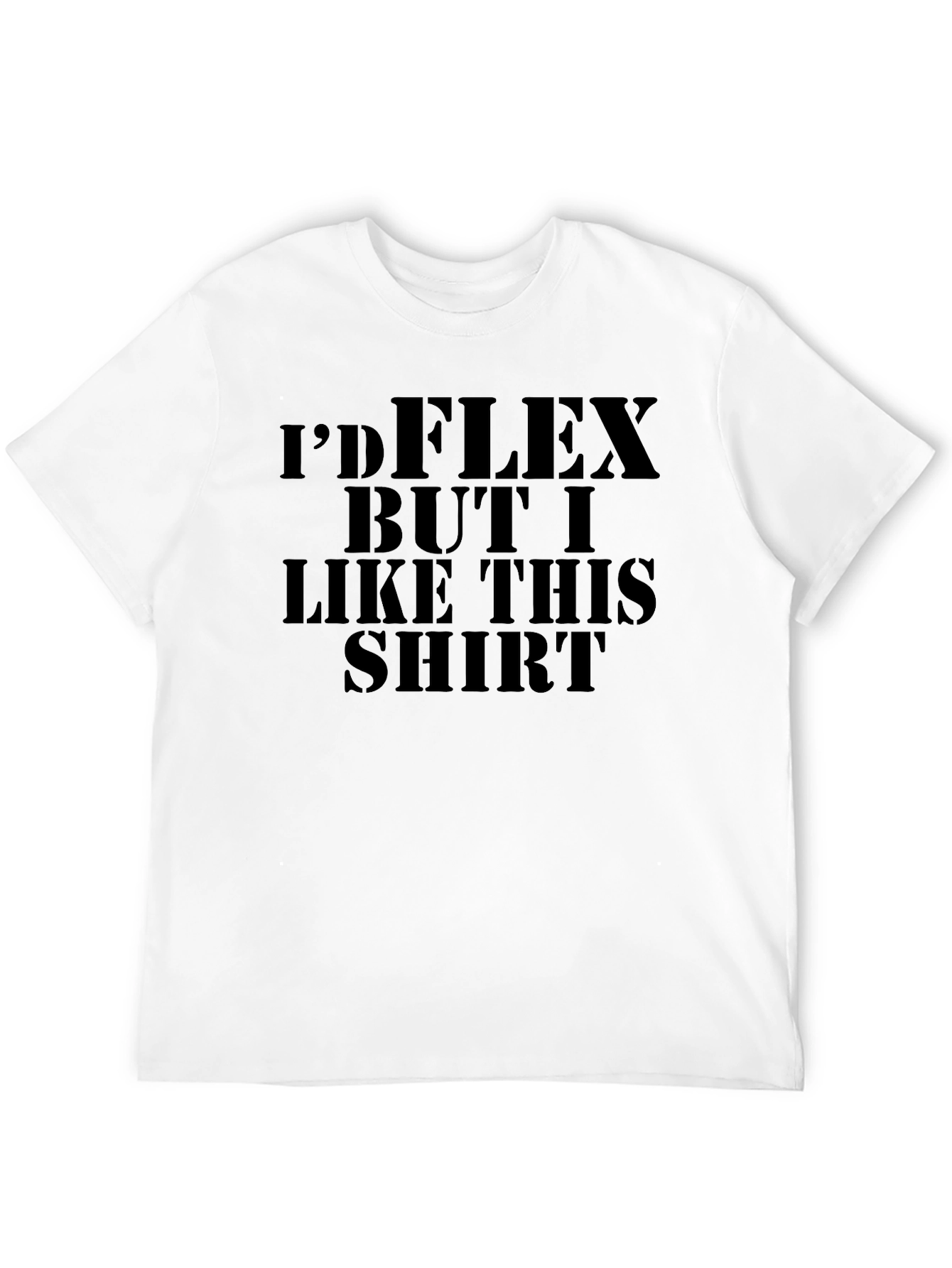 Funny Id Flex But I Like This Shirt