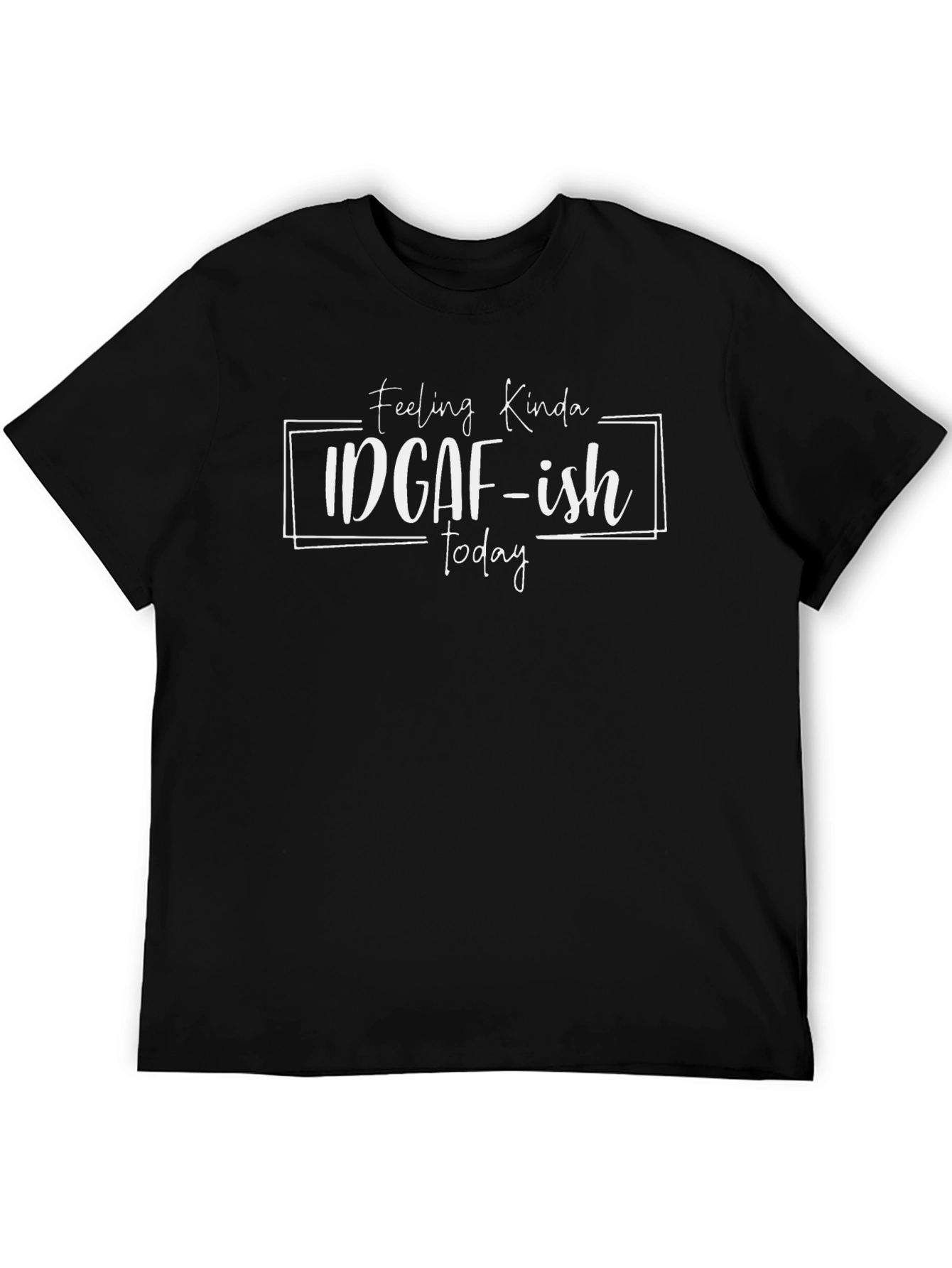 IDGAF-ish Today Graphic T-Shirt