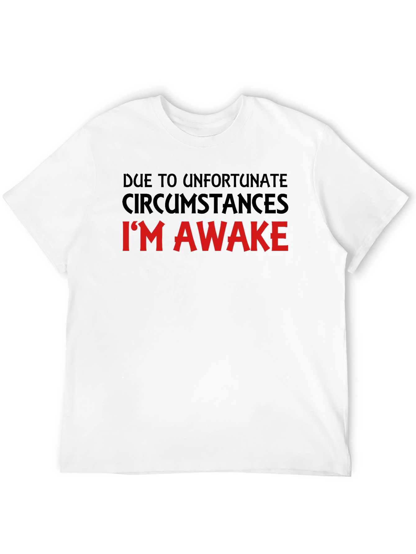 Unfortunate Circumstances Funny T-Shirt
