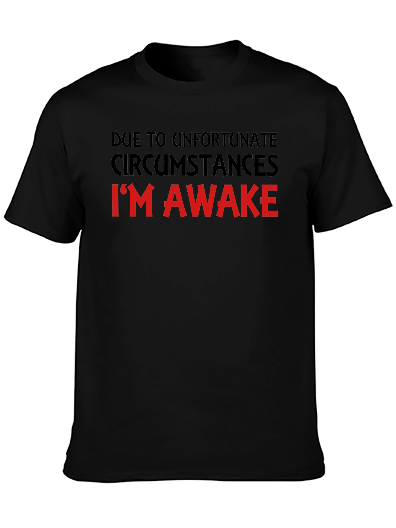 Unfortunate Circumstances Funny T-Shirt