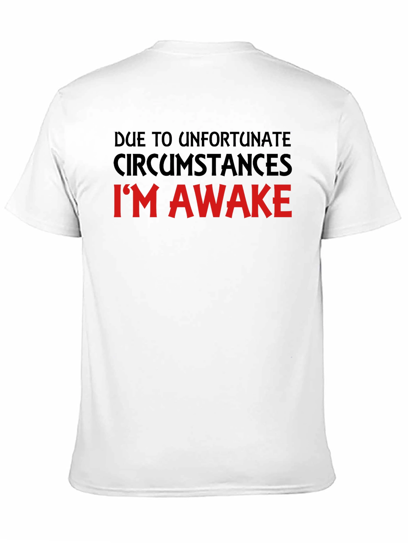 Unfortunate Circumstances Funny T-Shirt