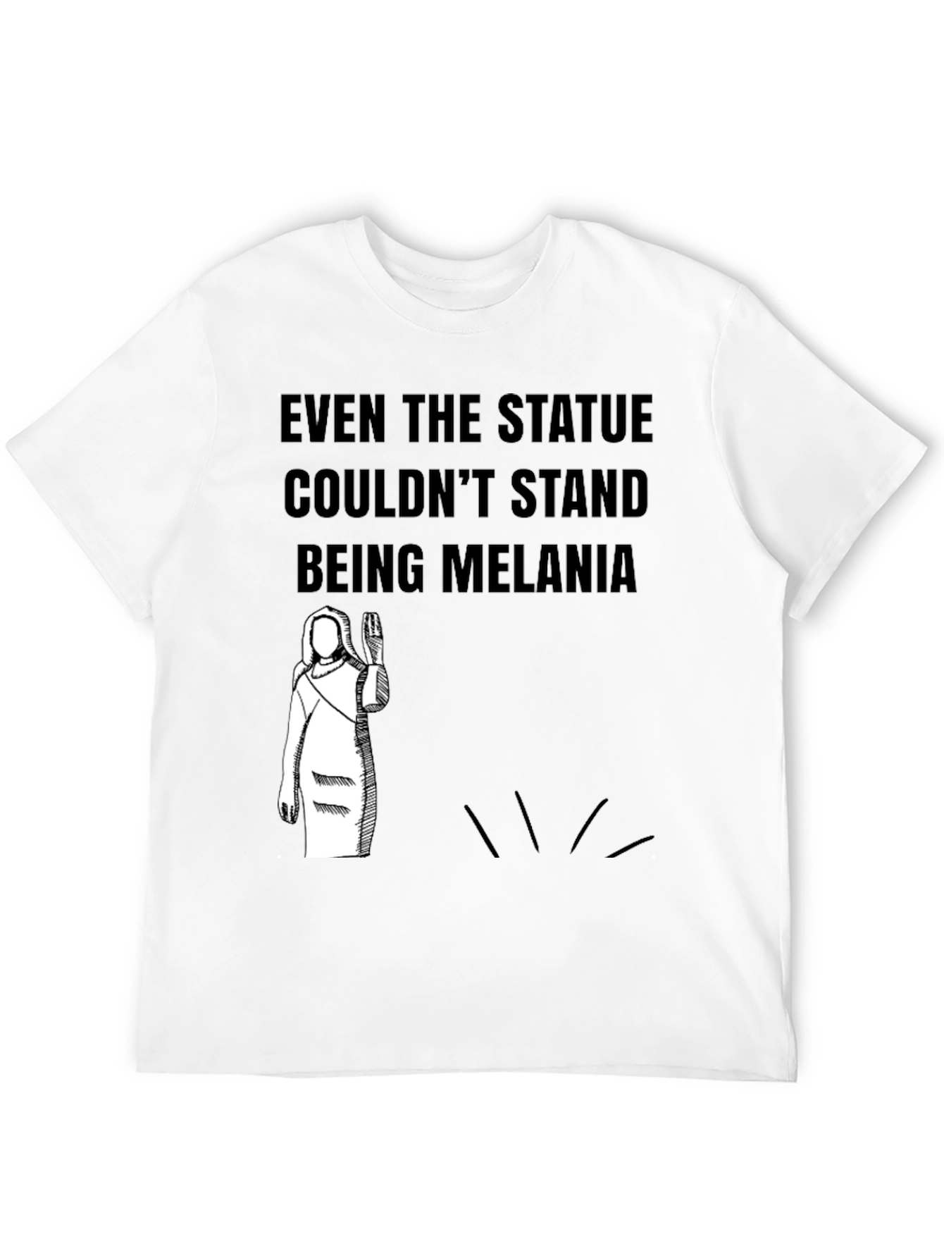 Even the Statue Couldnt Stand Melania Graphic T-Shirt