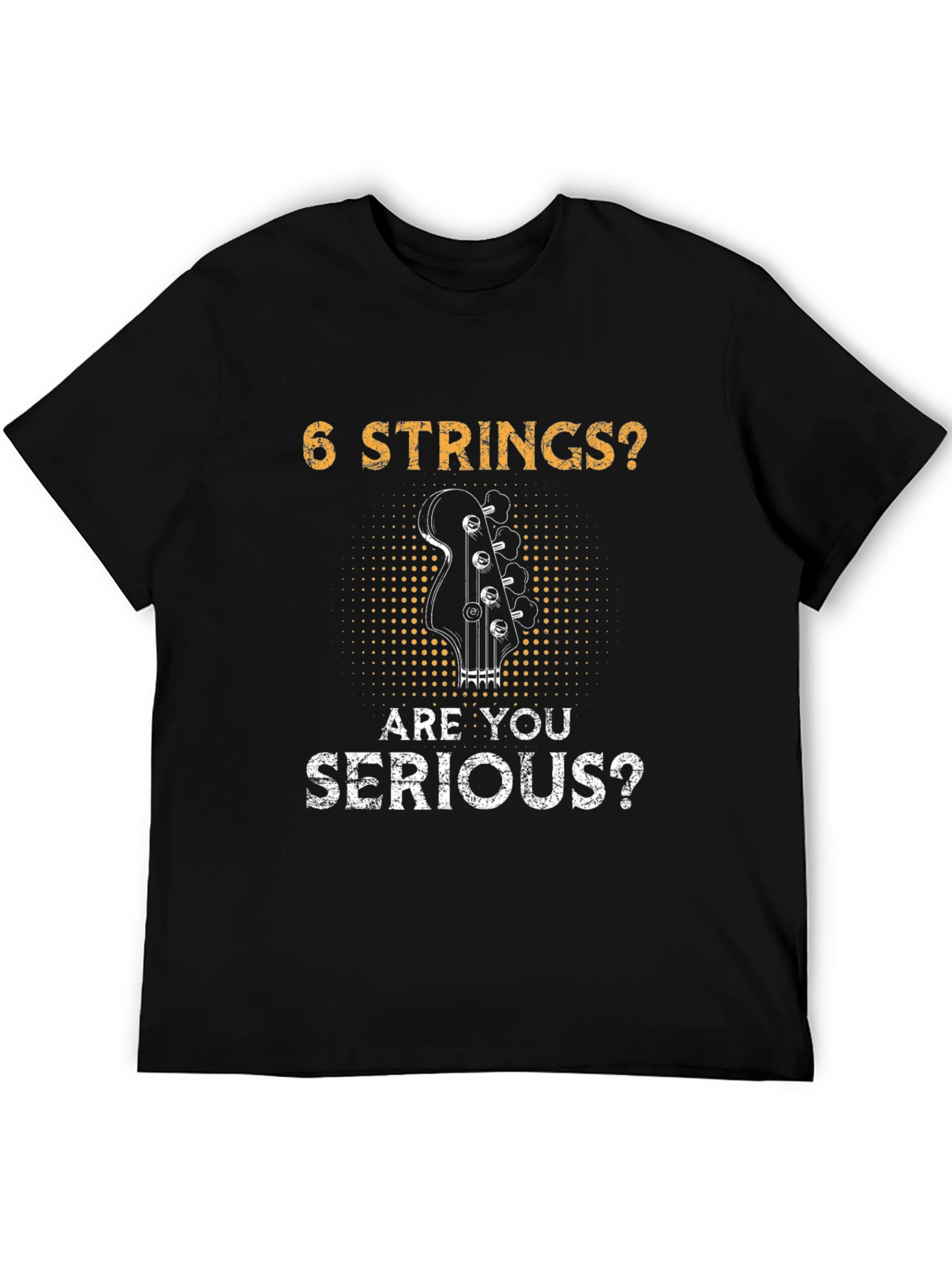 6 Strings? Are You Serious? Bass Player T-Shirt