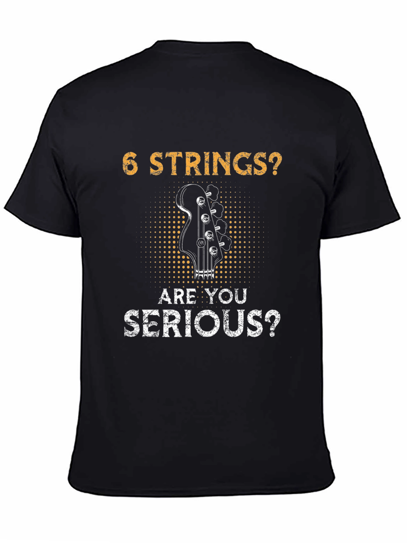 6 Strings? Are You Serious? Bass Player T-Shirt