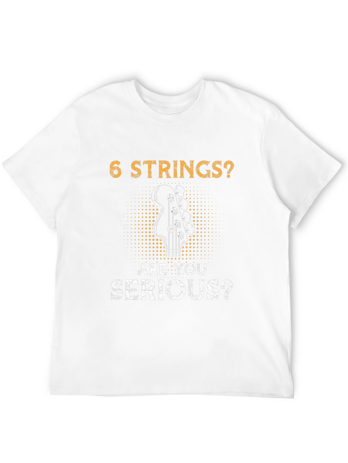 6 Strings? Are You Serious? Bass Player T-Shirt