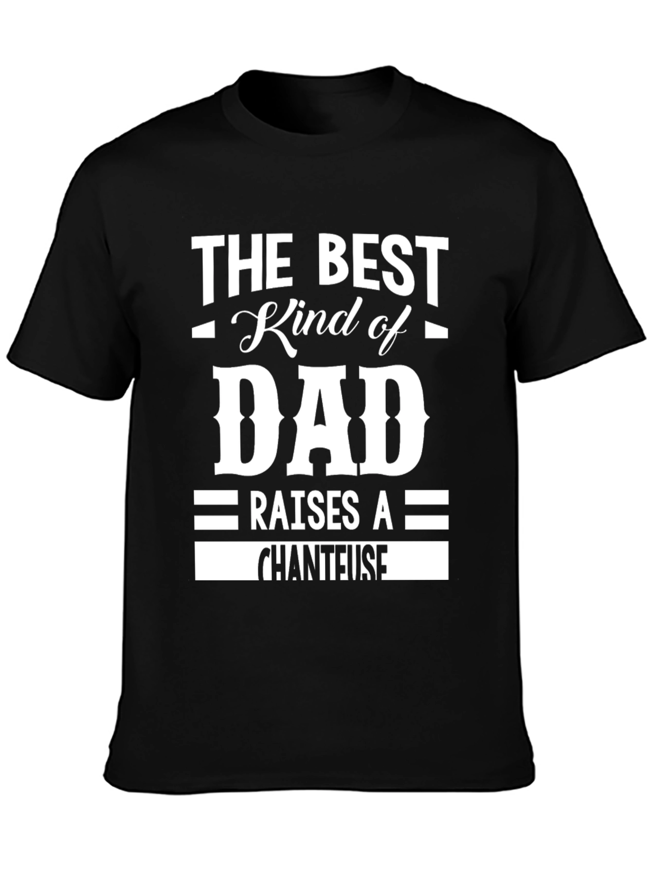 Best Kind of Dad T-Shirt - Chanteuse Edition