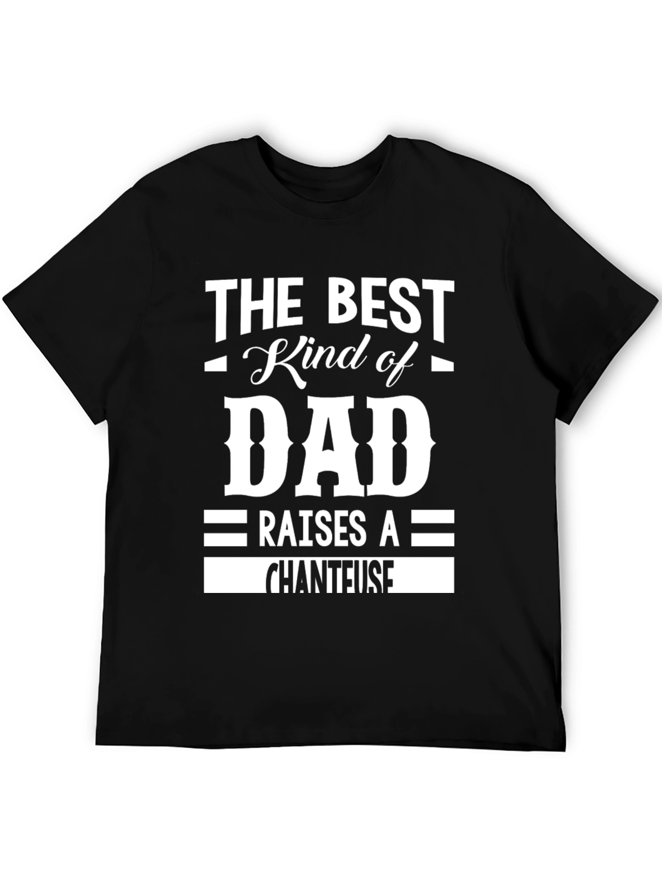 Best Kind of Dad T-Shirt - Chanteuse Edition