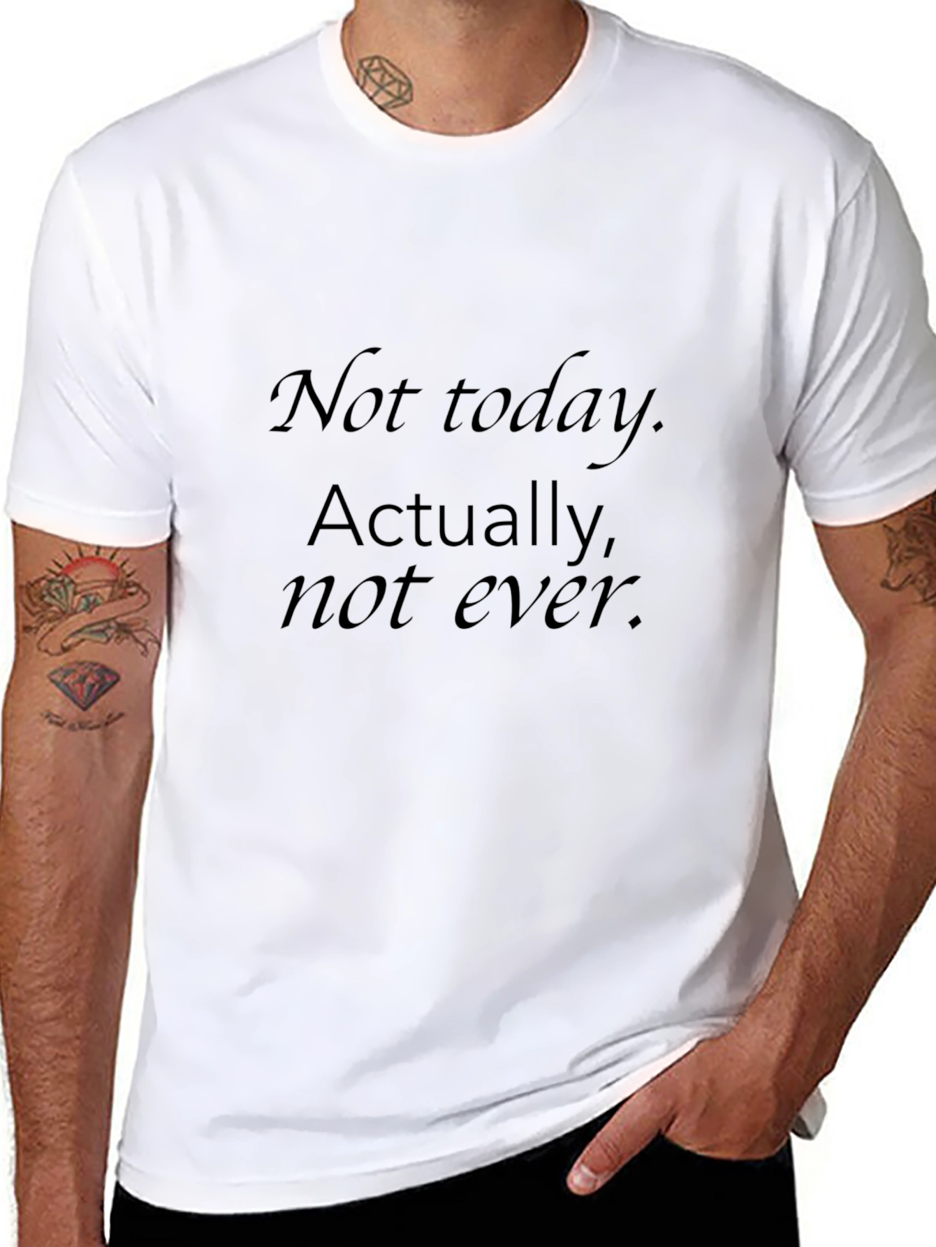 Mens Black T-Shirt - Not today. Actually not ever.