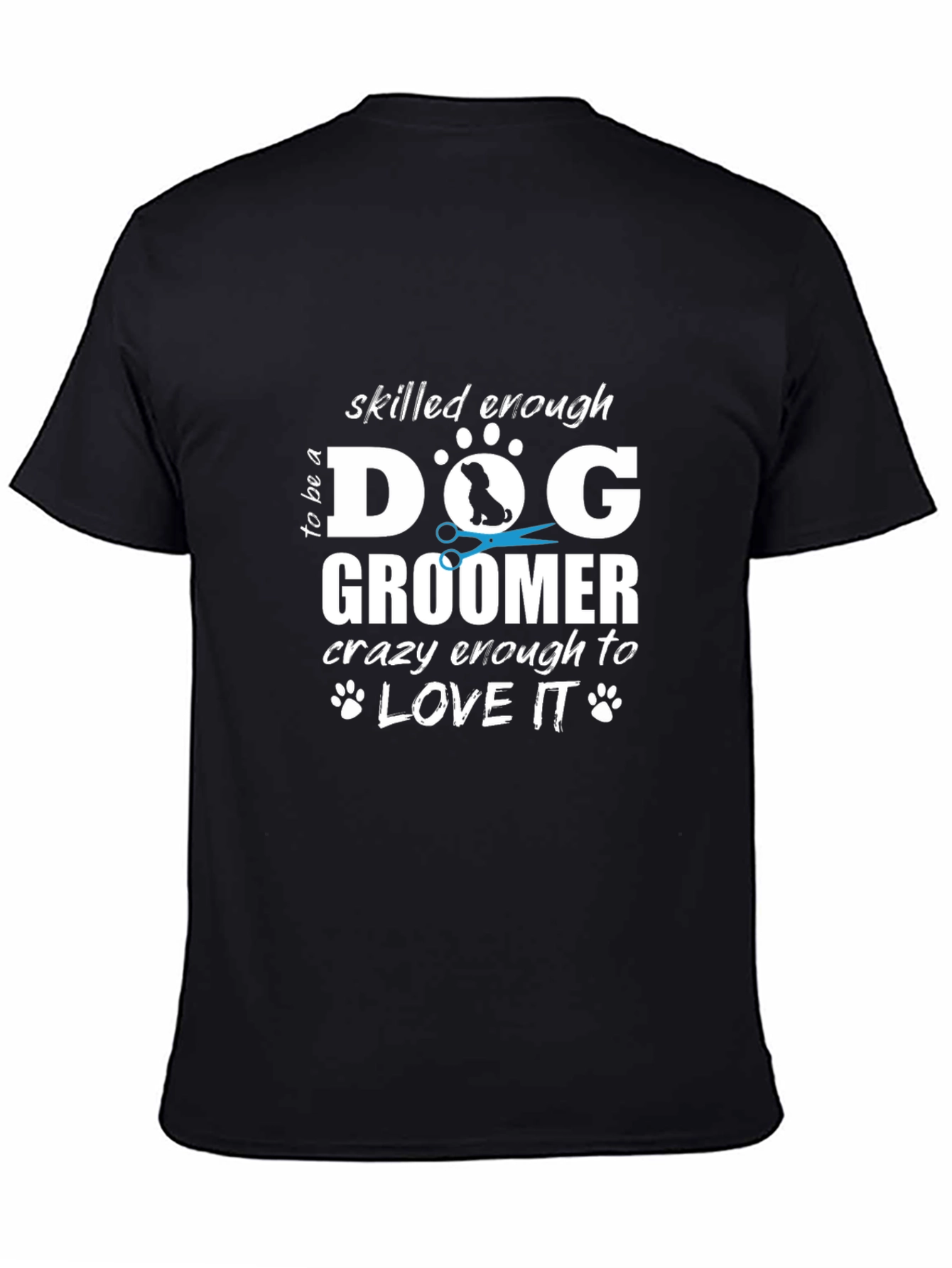 Dog Groomer T-Shirt - Skilled Enough Funny Tee