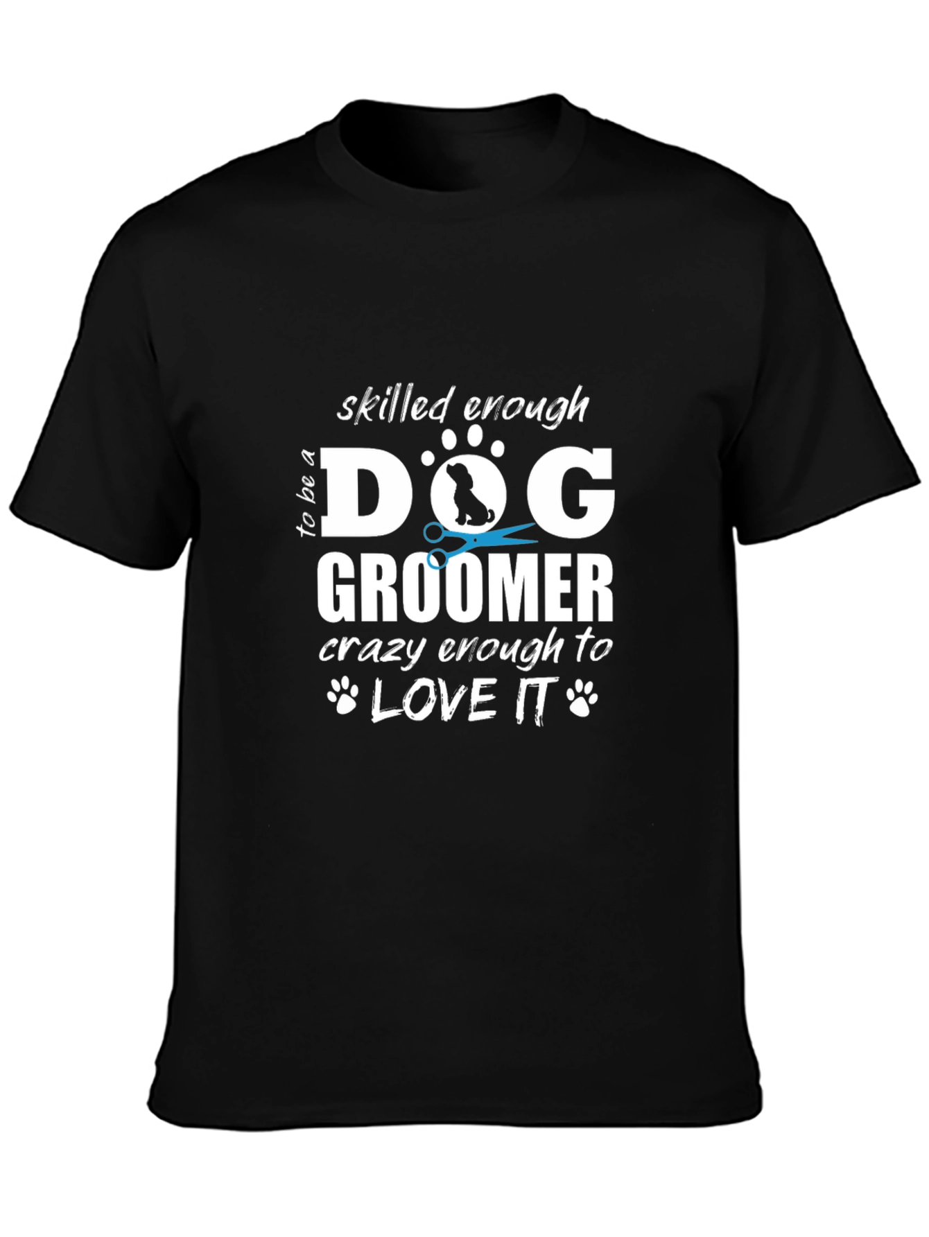 Dog Groomer T-Shirt - Skilled Enough Funny Tee