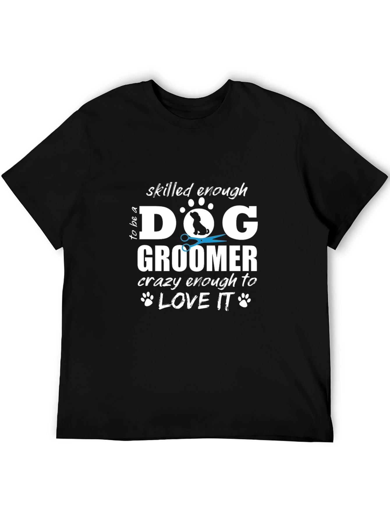Dog Groomer T-Shirt - Skilled Enough Funny Tee