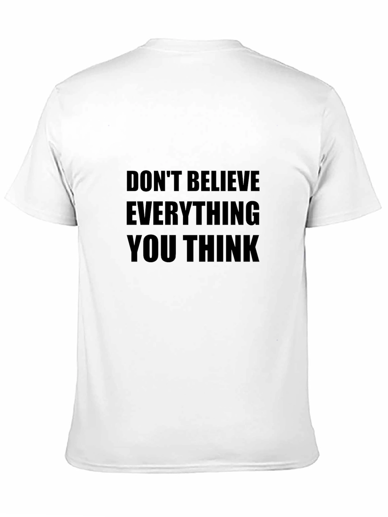 Dont Believe Everything You Think T-Shirt