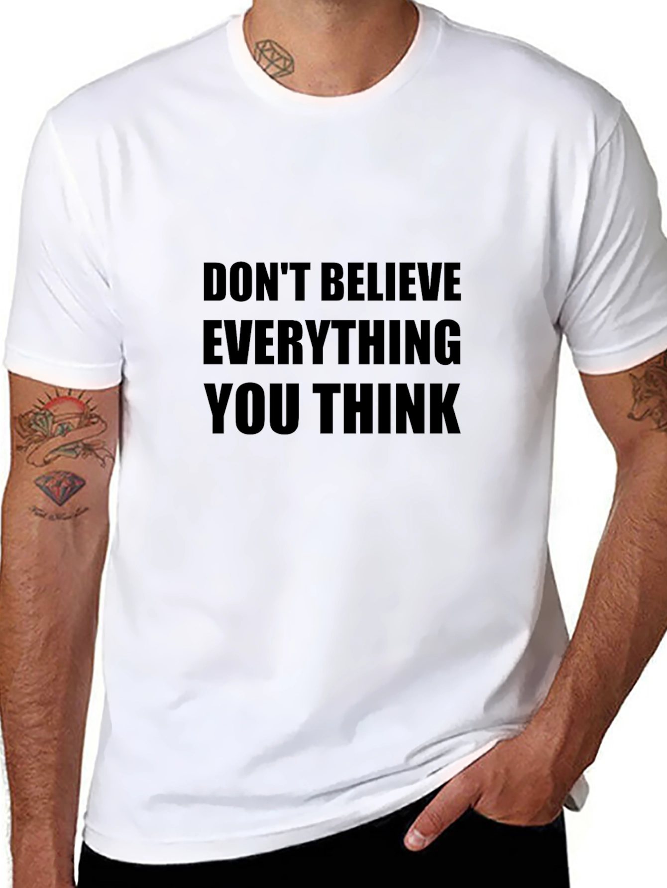 Dont Believe Everything You Think T-Shirt