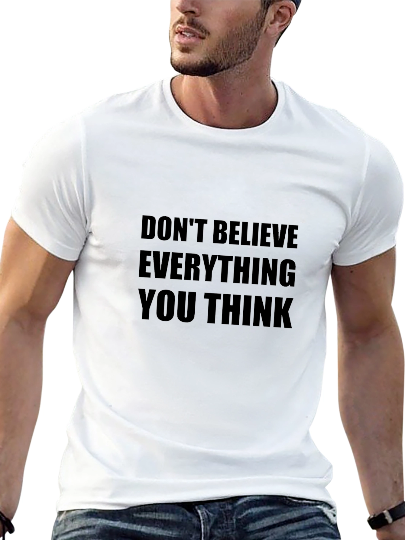 Dont Believe Everything You Think T-Shirt