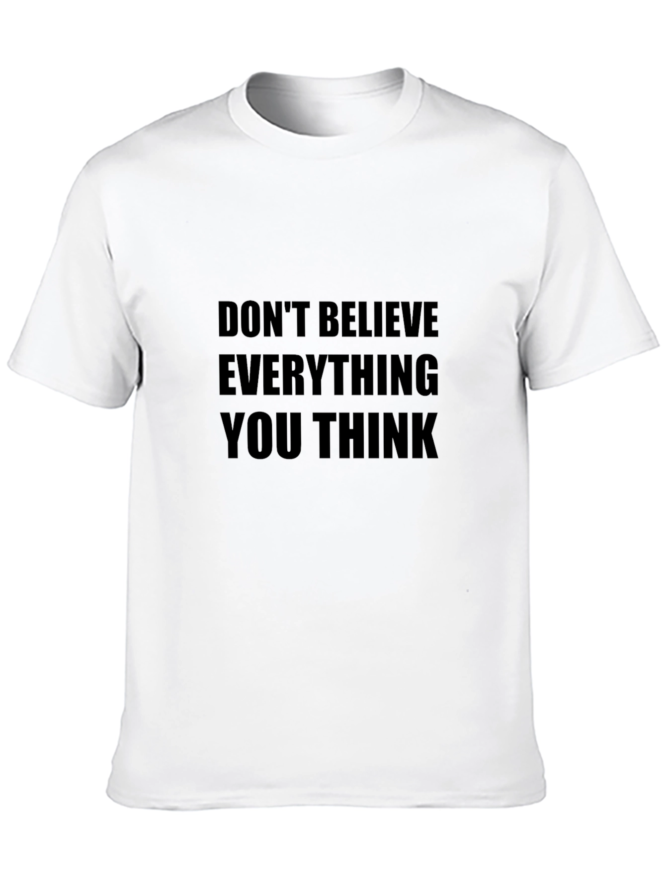 Dont Believe Everything You Think T-Shirt