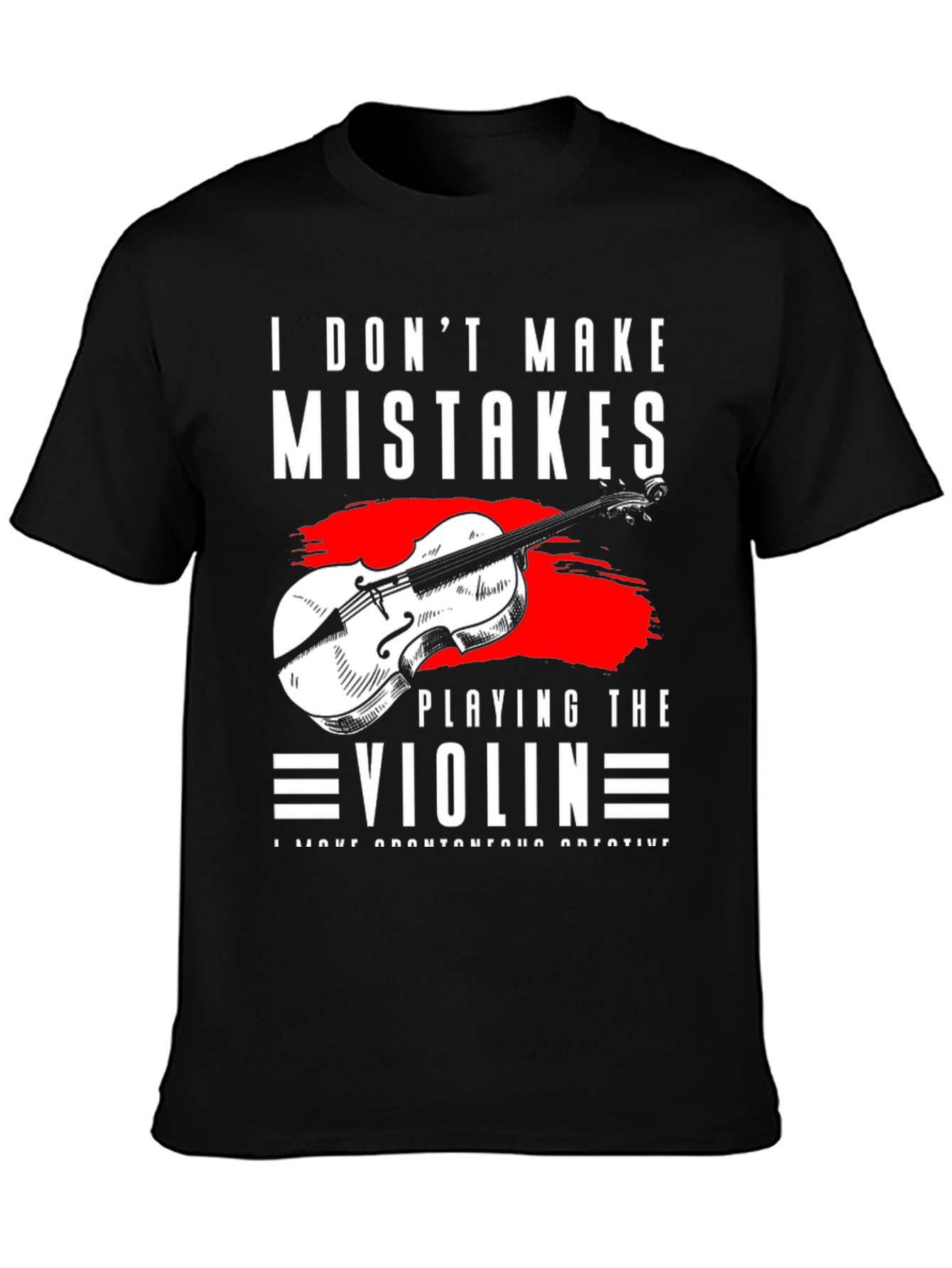 I Dont Make Mistakes Playing Violin T-Shirt