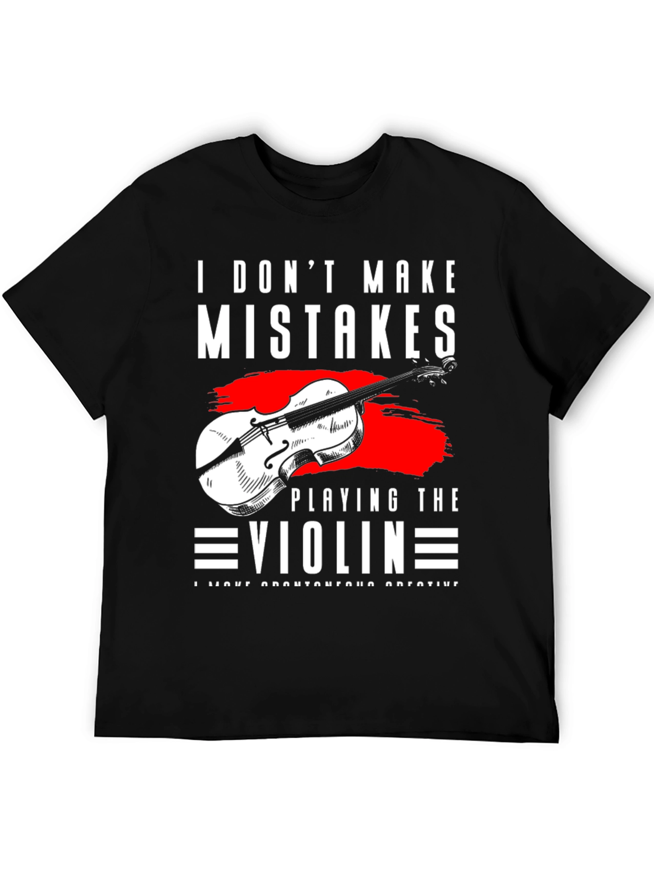 I Dont Make Mistakes Playing Violin T-Shirt
