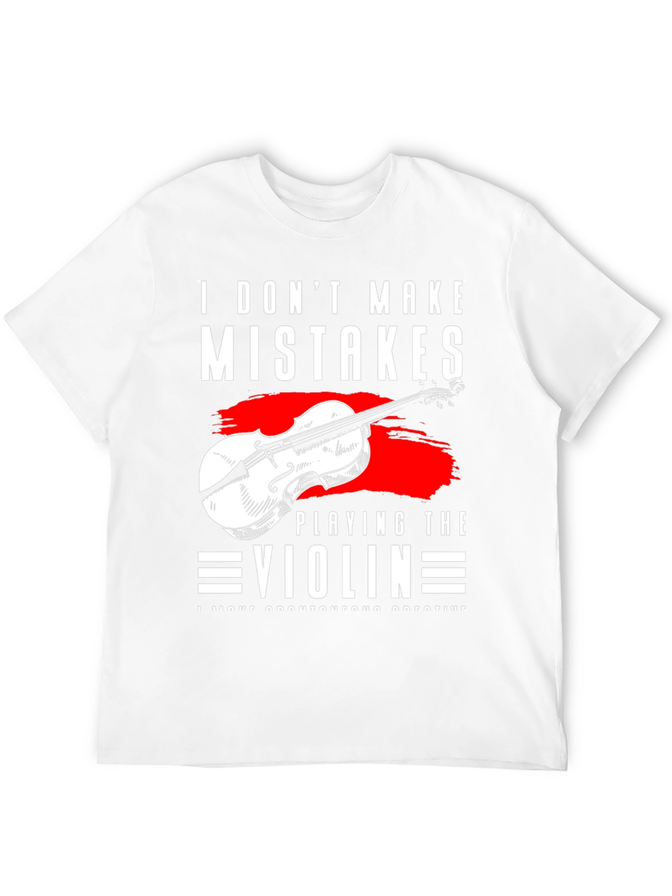 I Dont Make Mistakes Playing Violin T-Shirt