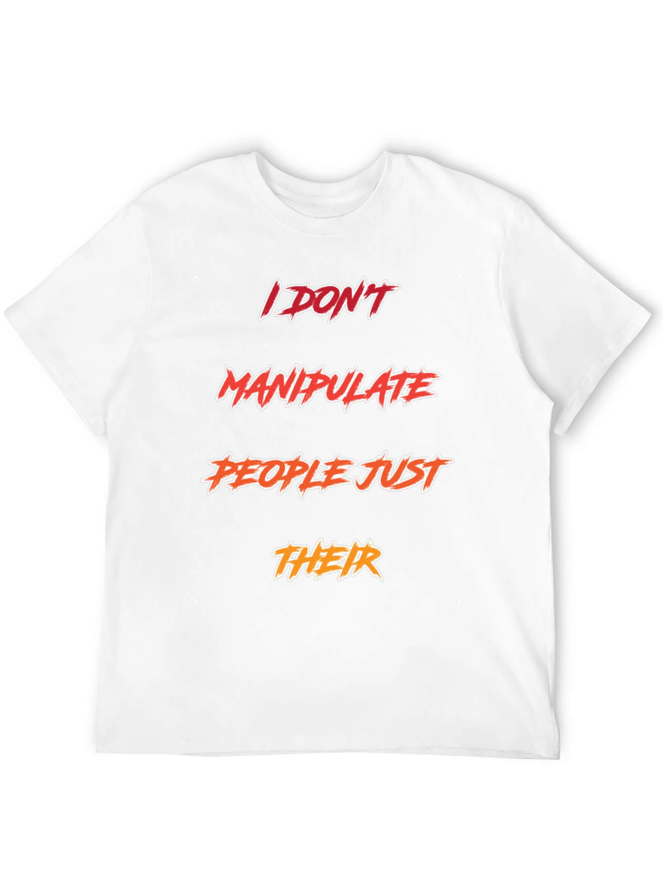 Funny Sarcastic I DONT Manipulate PEOPLE T-Shirt