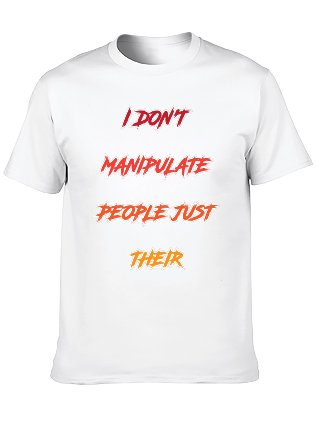 Funny Sarcastic I DONT Manipulate PEOPLE T-Shirt