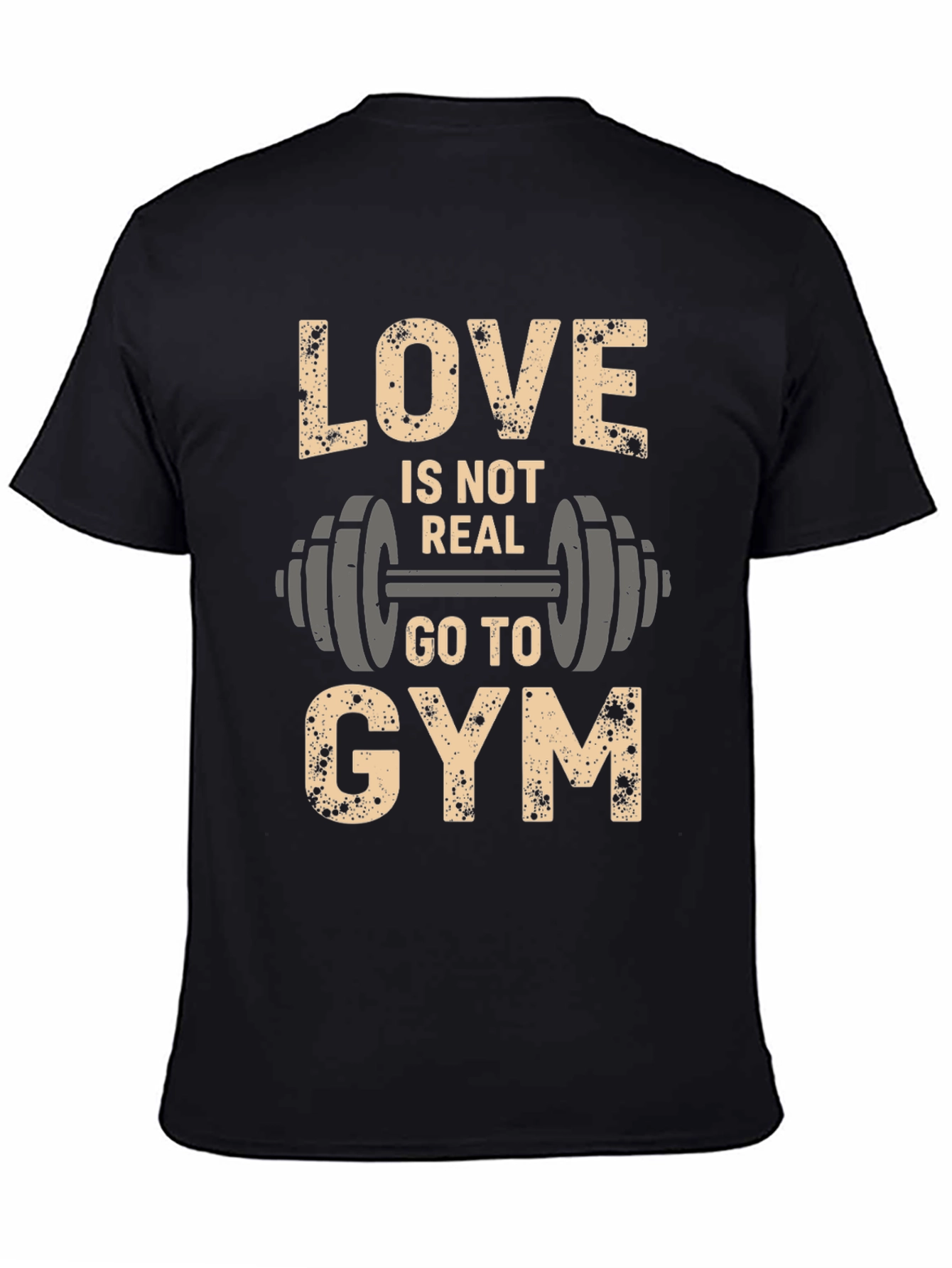 Love Is Not Real Go to Gym Black T-Shirt
