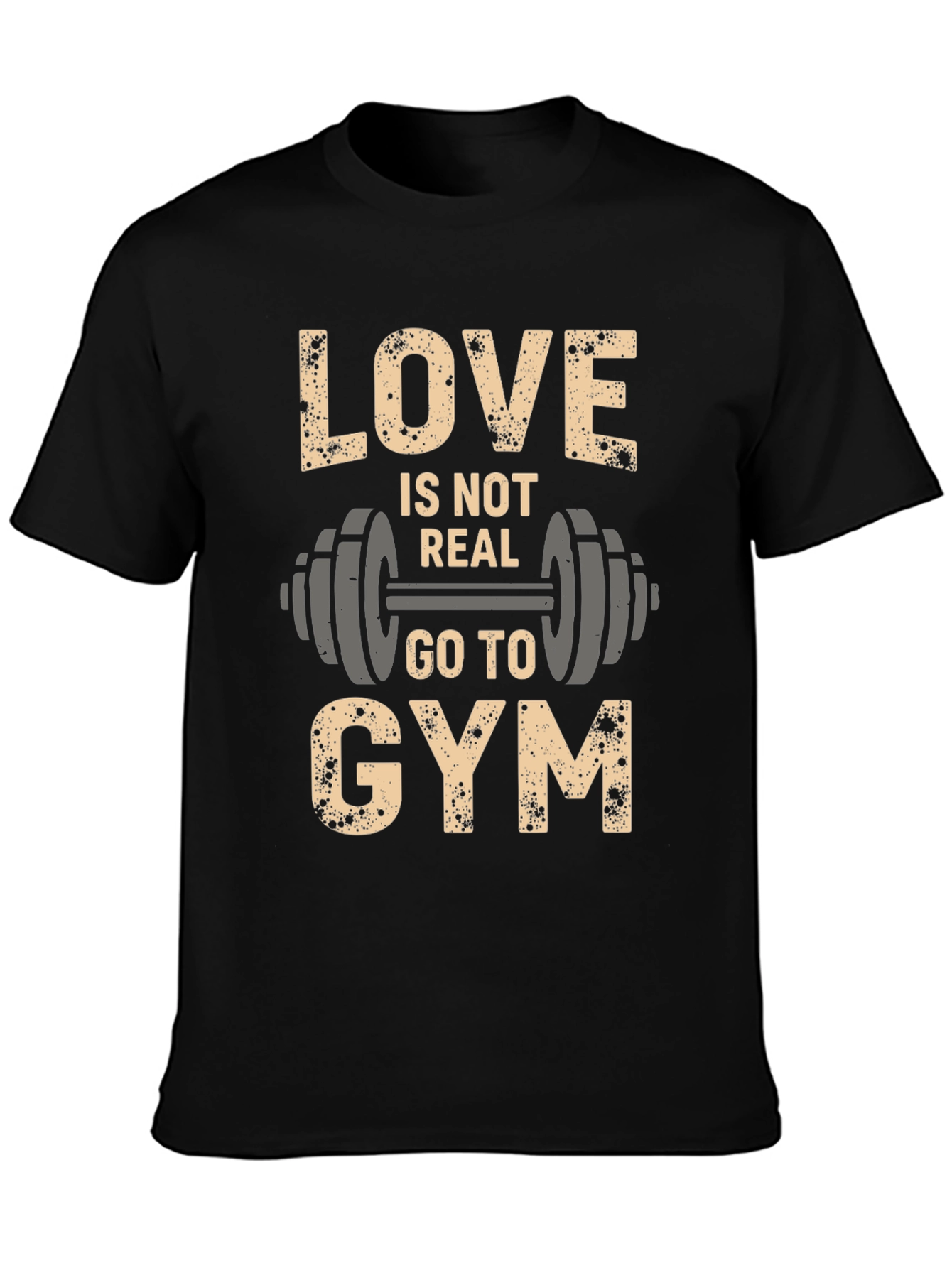 Love Is Not Real Go to Gym Black T-Shirt