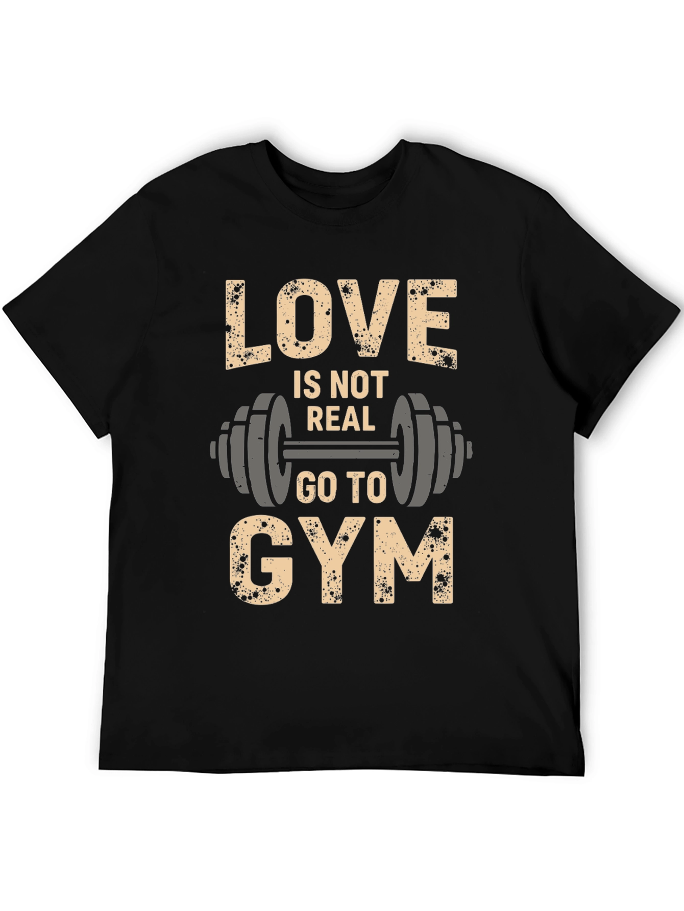 Love Is Not Real Go to Gym Black T-Shirt