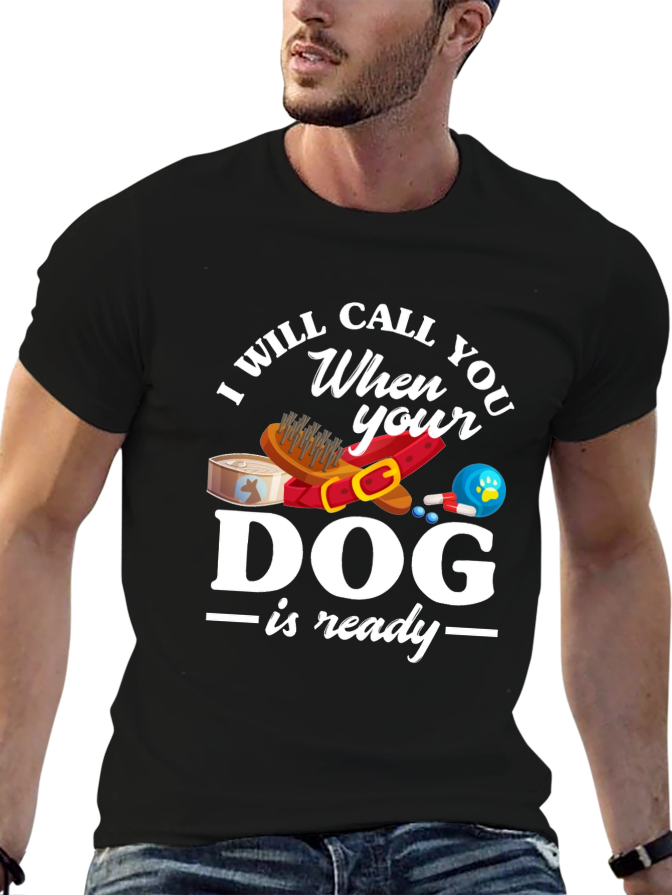 I Will Call When Your Dog Is Ready T-Shirt