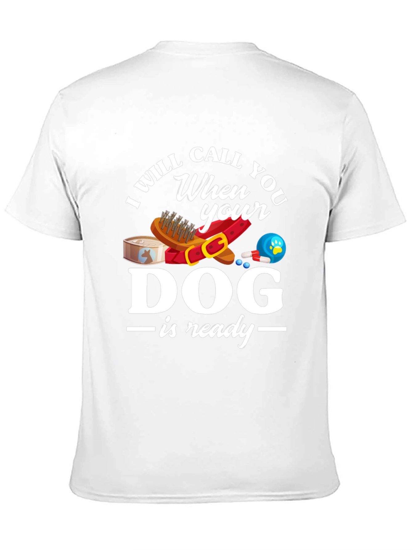 I Will Call When Your Dog Is Ready T-Shirt