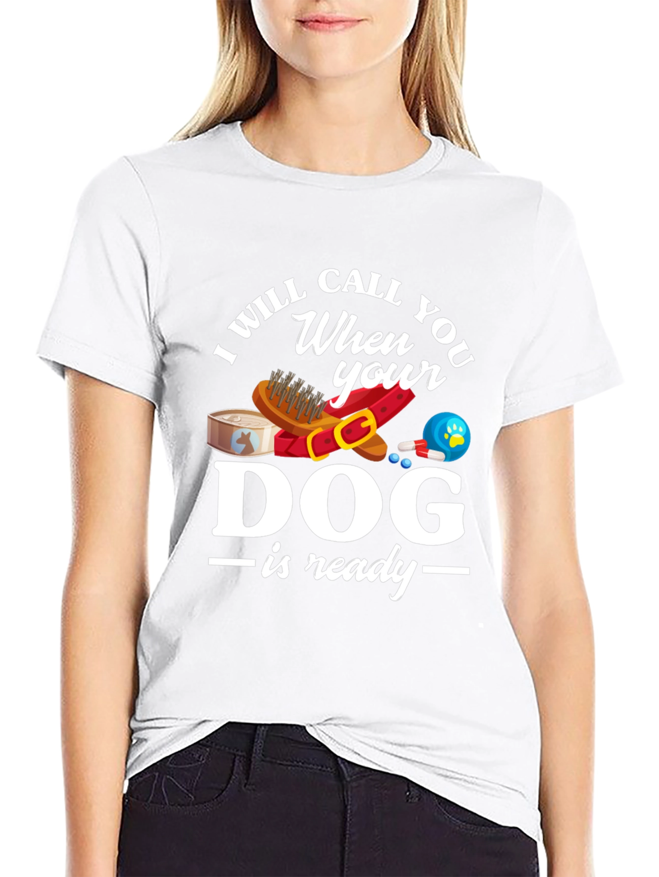 I Will Call When Your Dog Is Ready T-Shirt