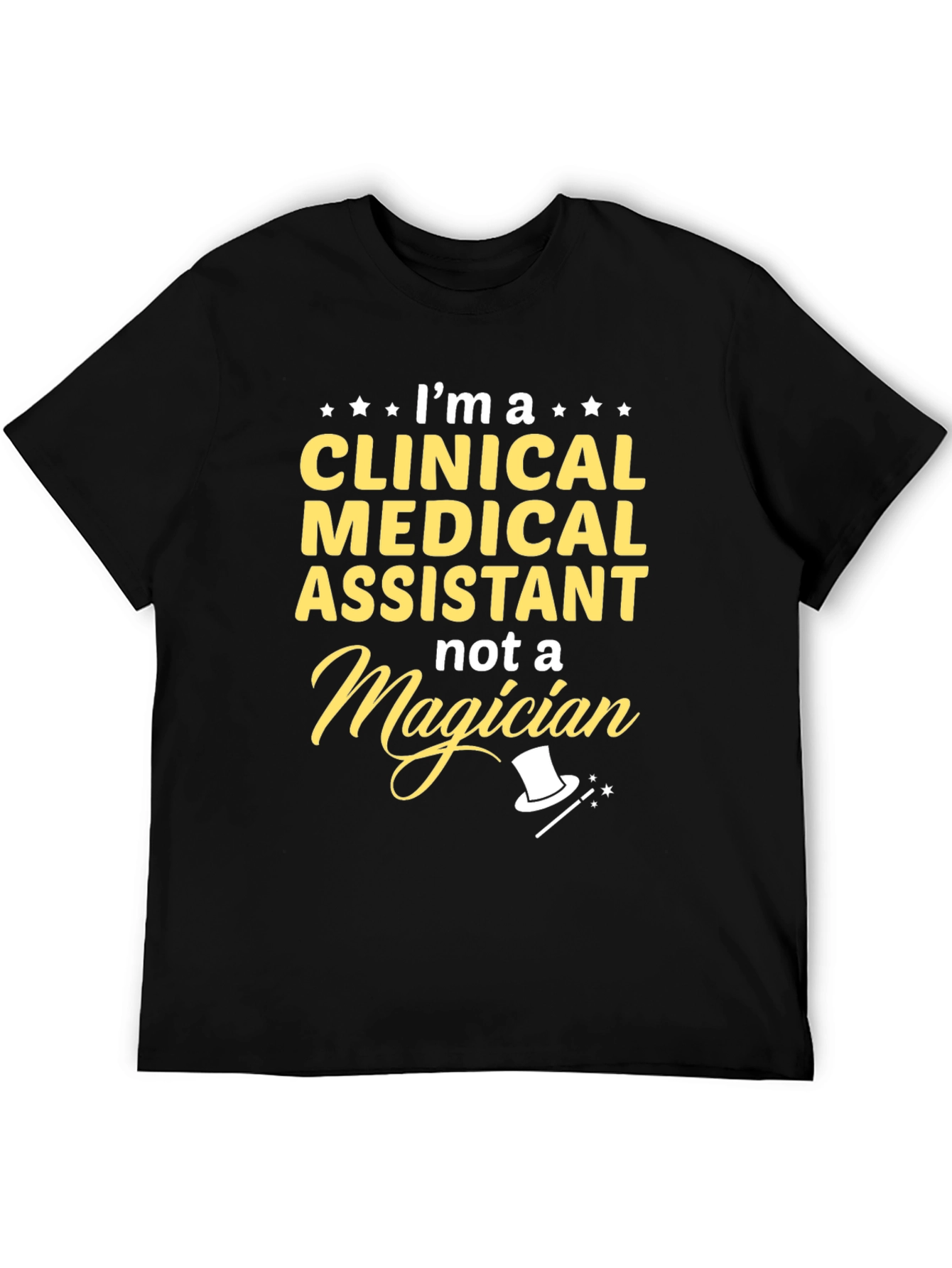 Clinical Medical Assistant T-Shirt - Not a Magician