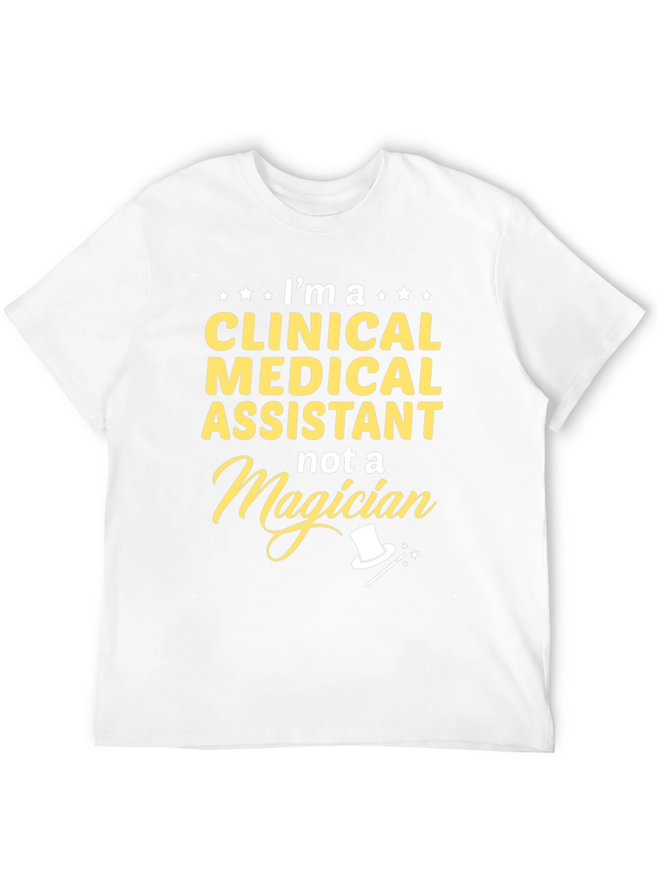 Clinical Medical Assistant T-Shirt - Not a Magician
