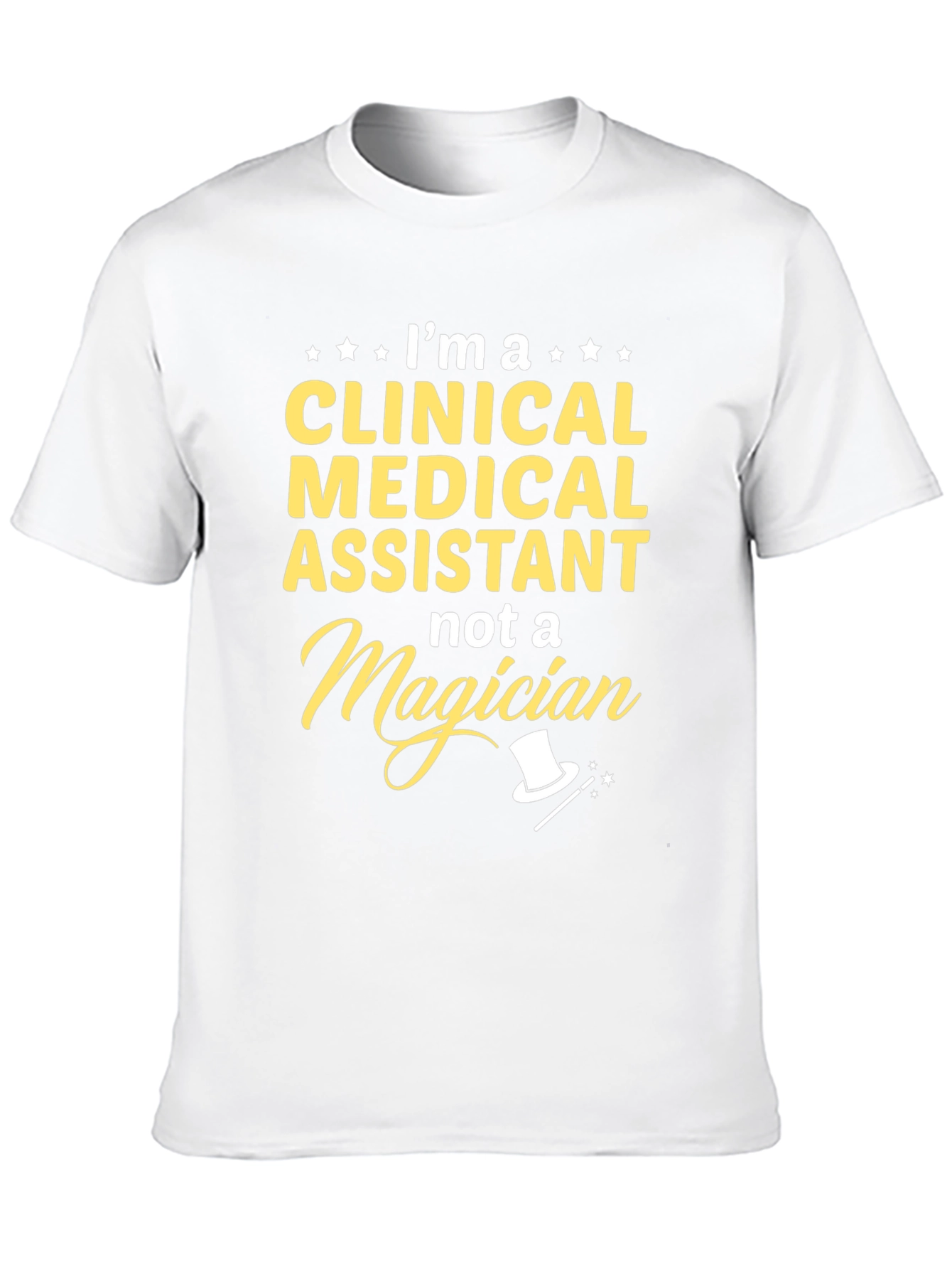 Clinical Medical Assistant T-Shirt - Not a Magician