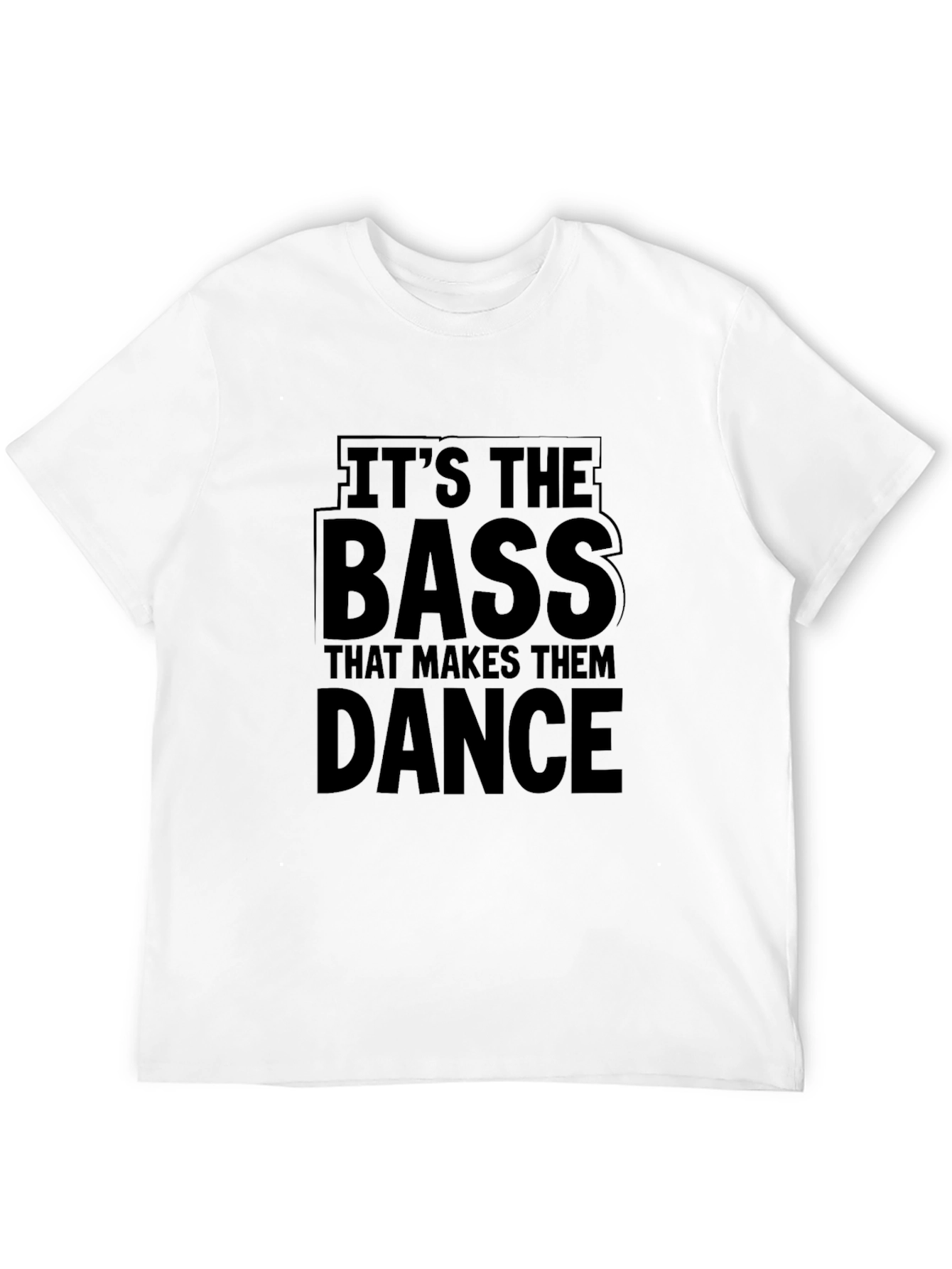 Its the Bass That Makes Them Dance Black T-Shirt