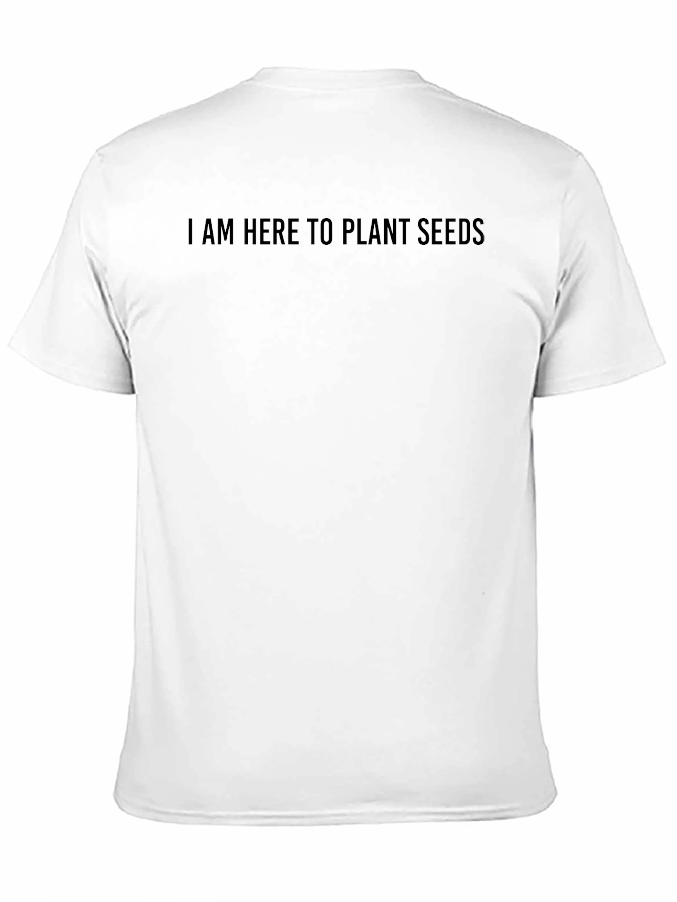 I Am Here To Plant Seeds Black T-Shirt