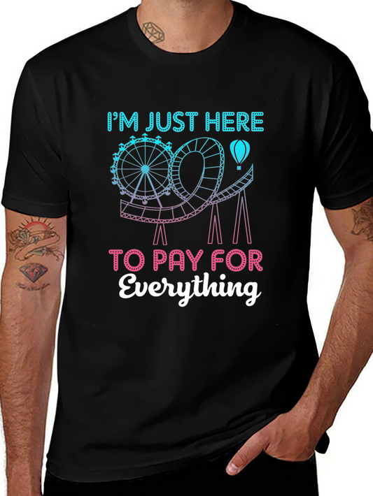Theme Park T-Shirt - Im Just Here to Pay For Everything
