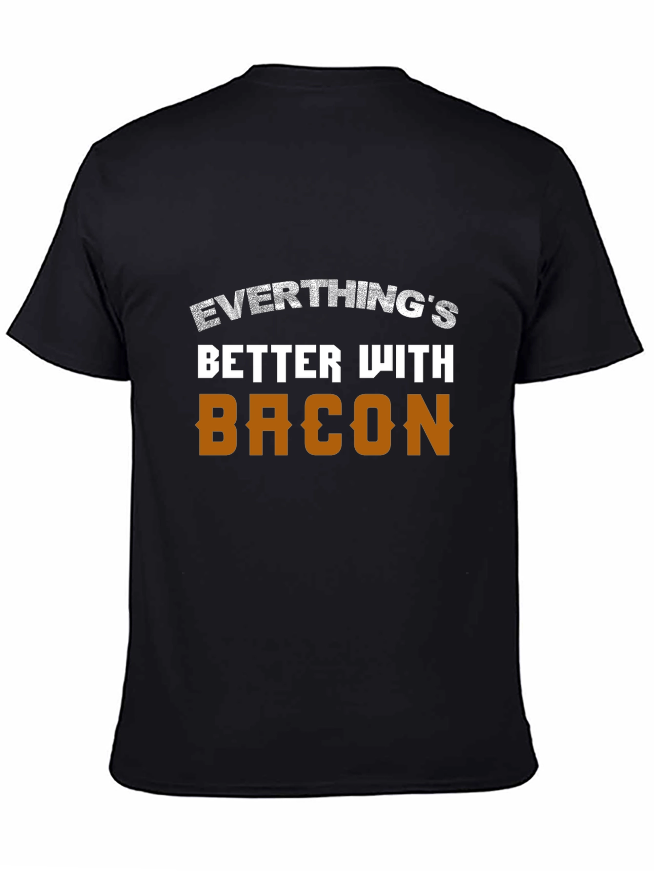 Everythings Better With Bacon T-Shirt