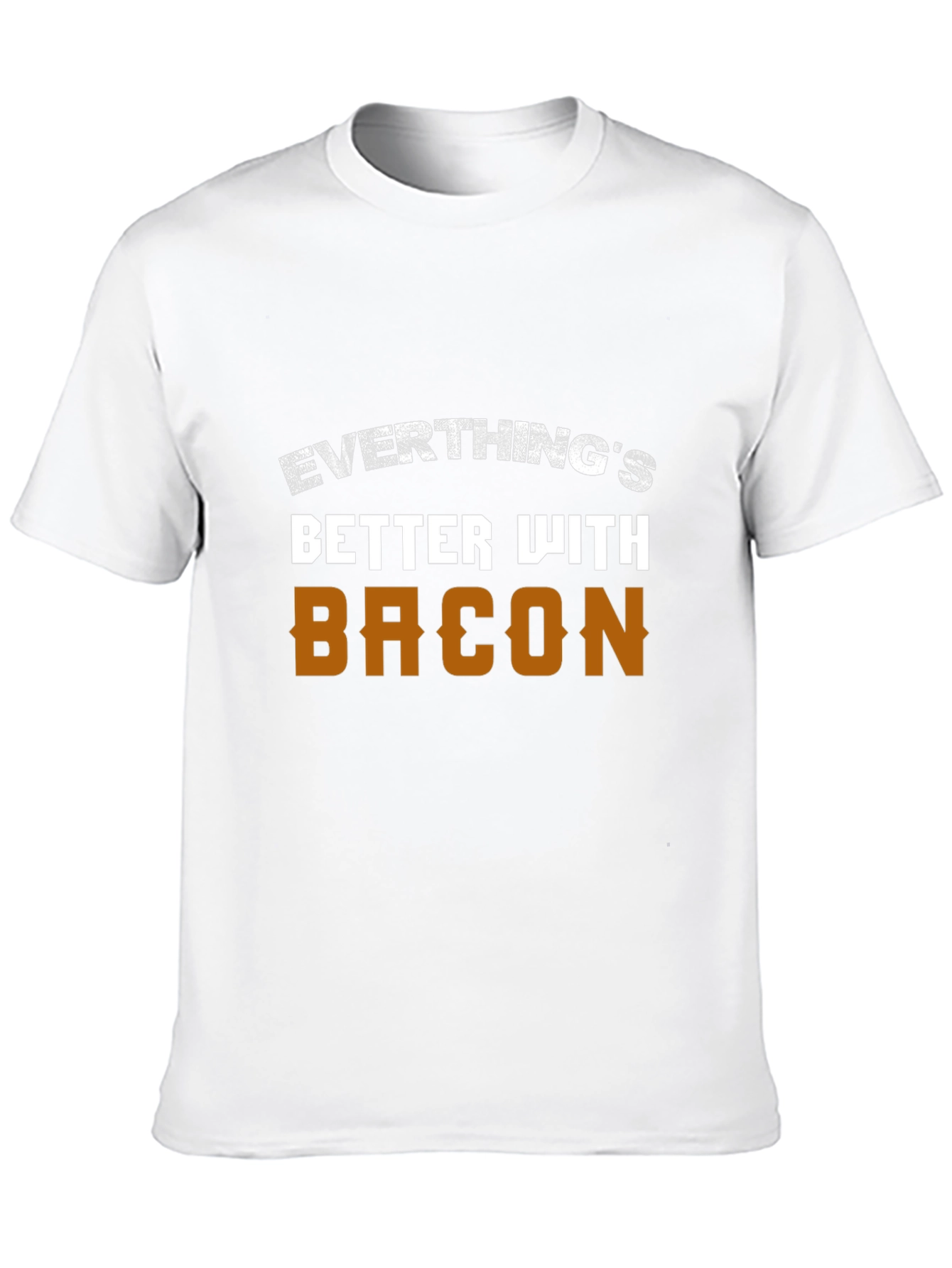 Everythings Better With Bacon T-Shirt