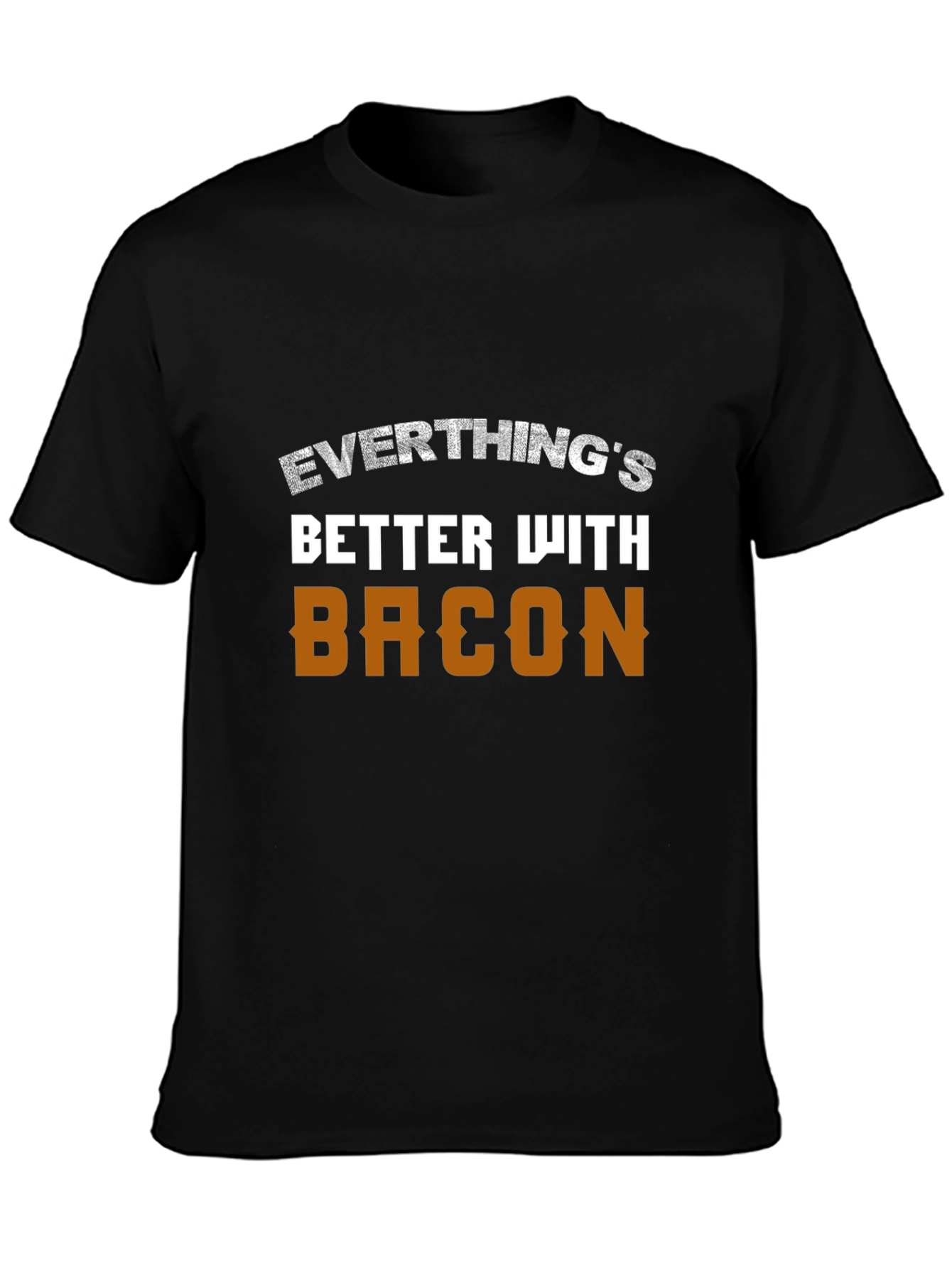 Everythings Better With Bacon T-Shirt