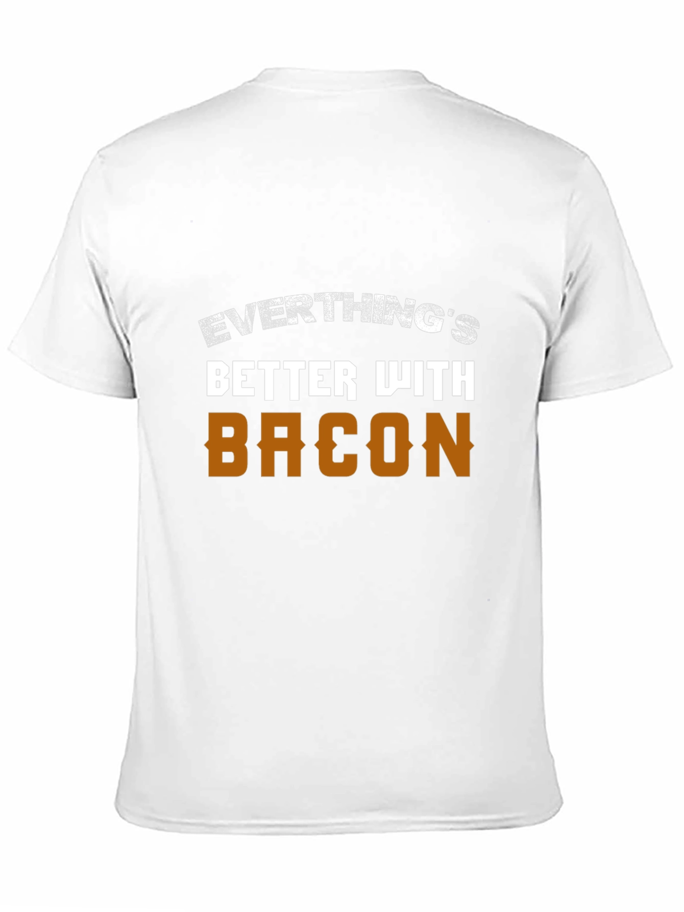 Everythings Better With Bacon T-Shirt