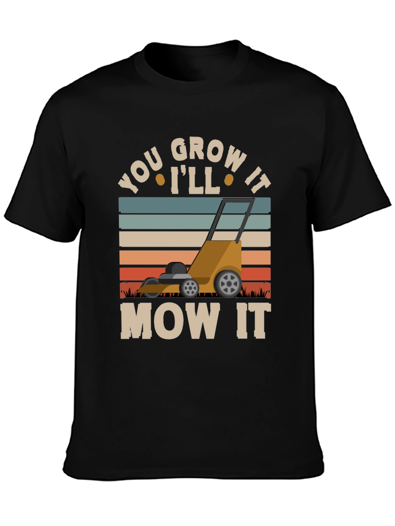 You Grow It Ill Mow It Graphic T-Shirt