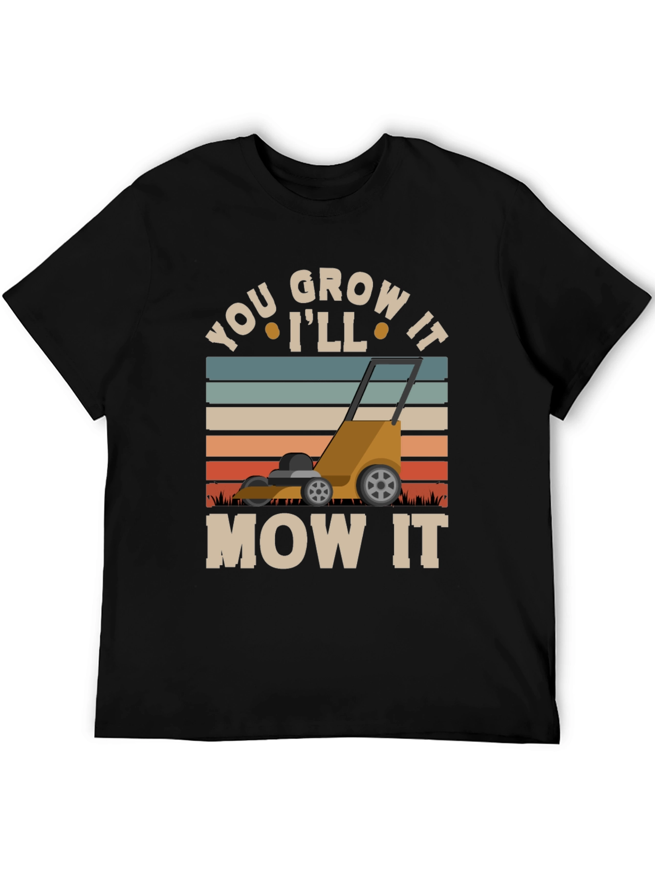 You Grow It Ill Mow It Graphic T-Shirt