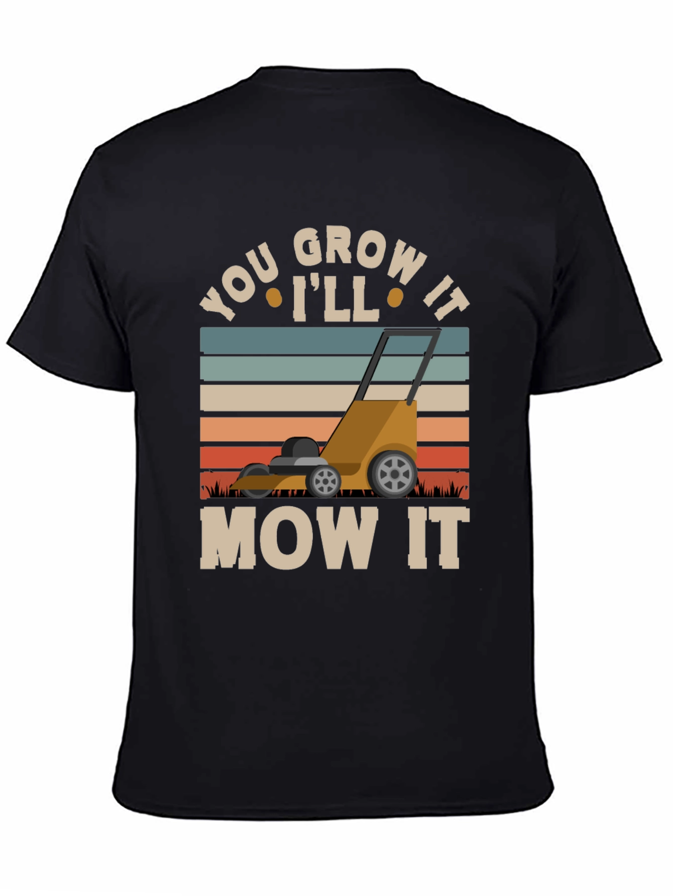 You Grow It Ill Mow It Graphic T-Shirt