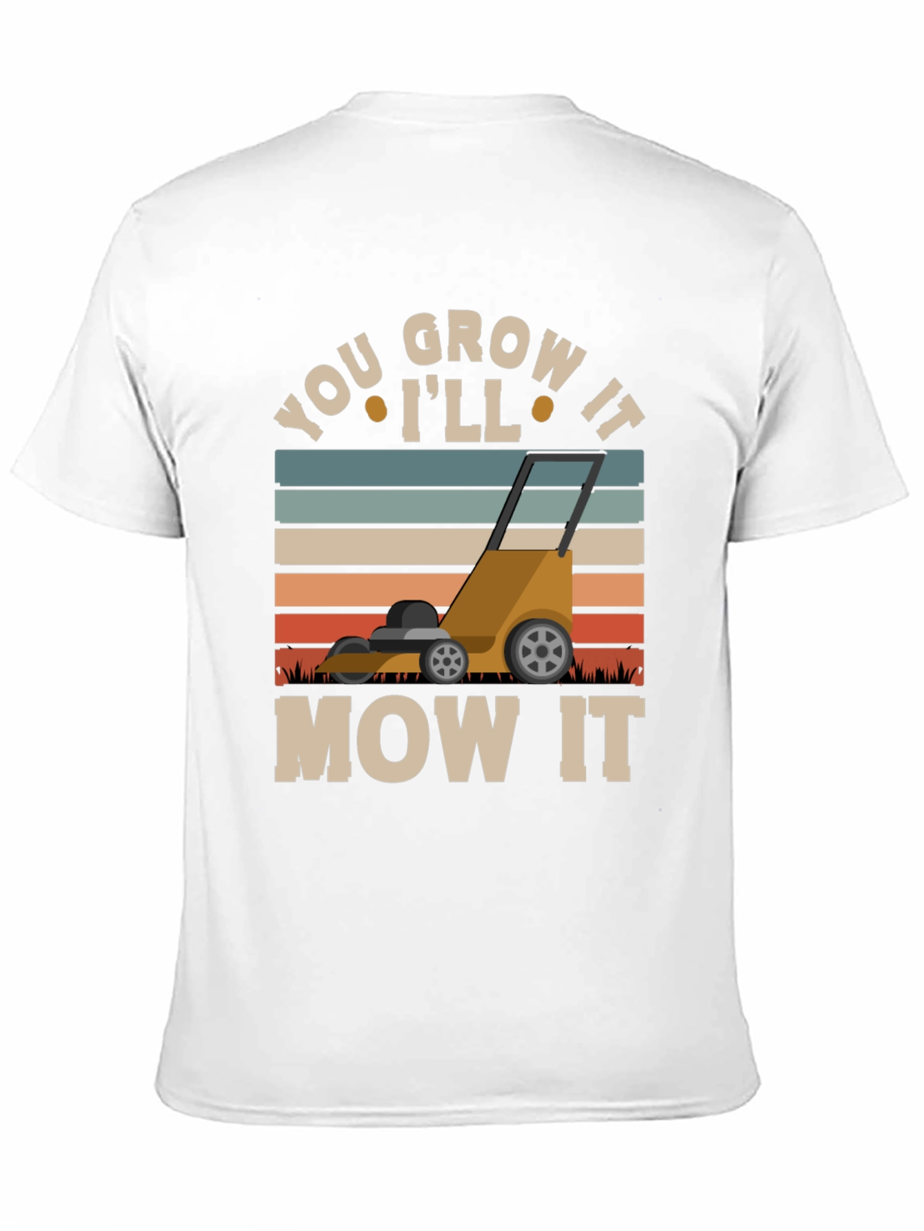 You Grow It Ill Mow It Graphic T-Shirt